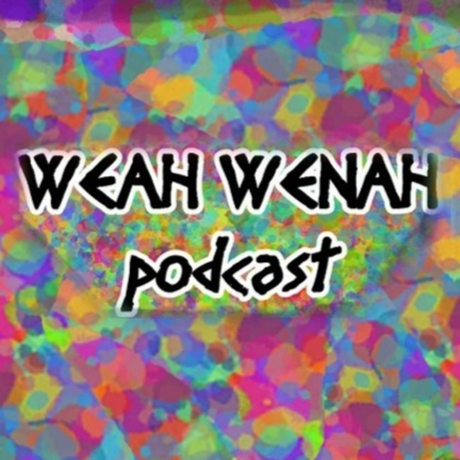 Weah Wenah - Podcasts