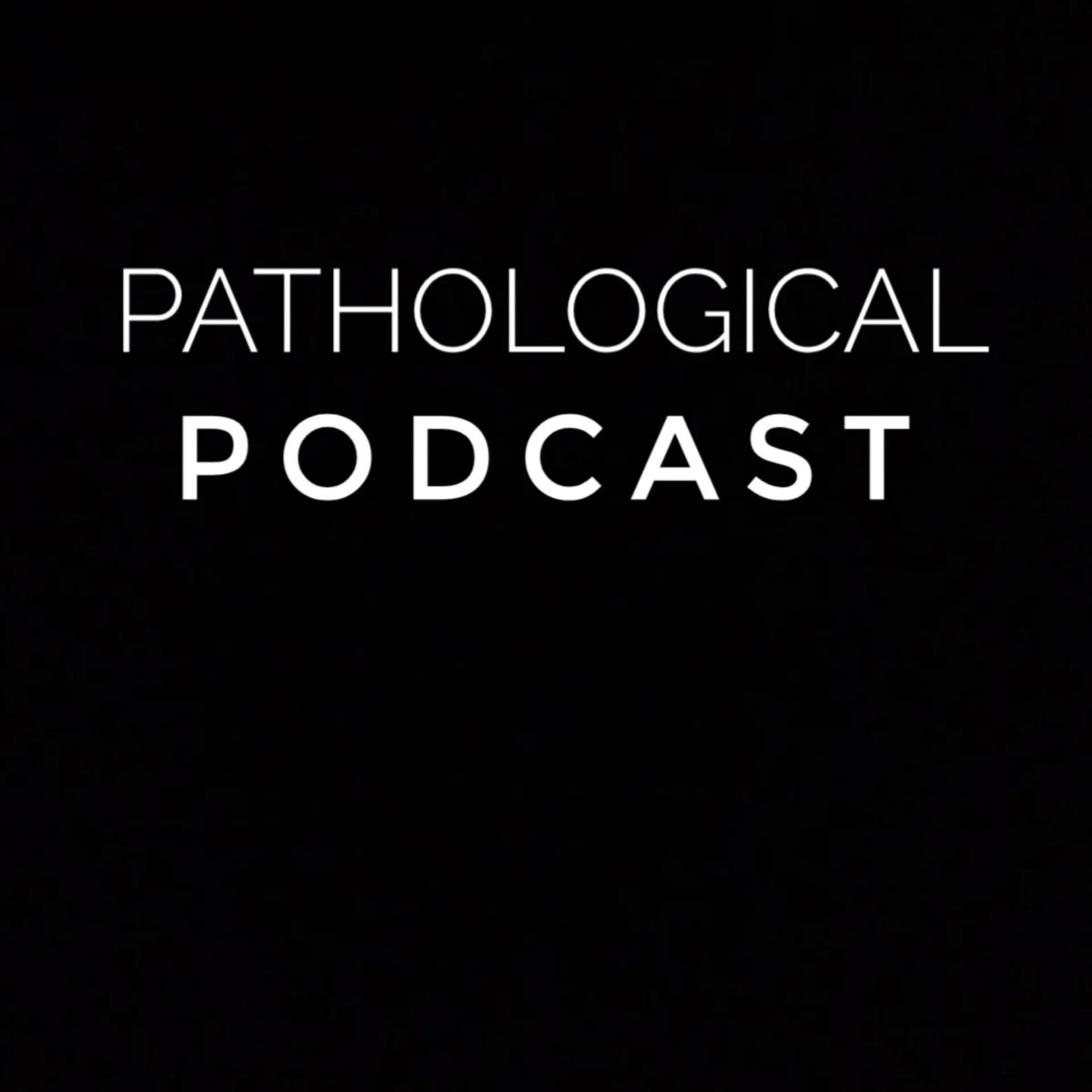 Pathological Podcast - Podcasts