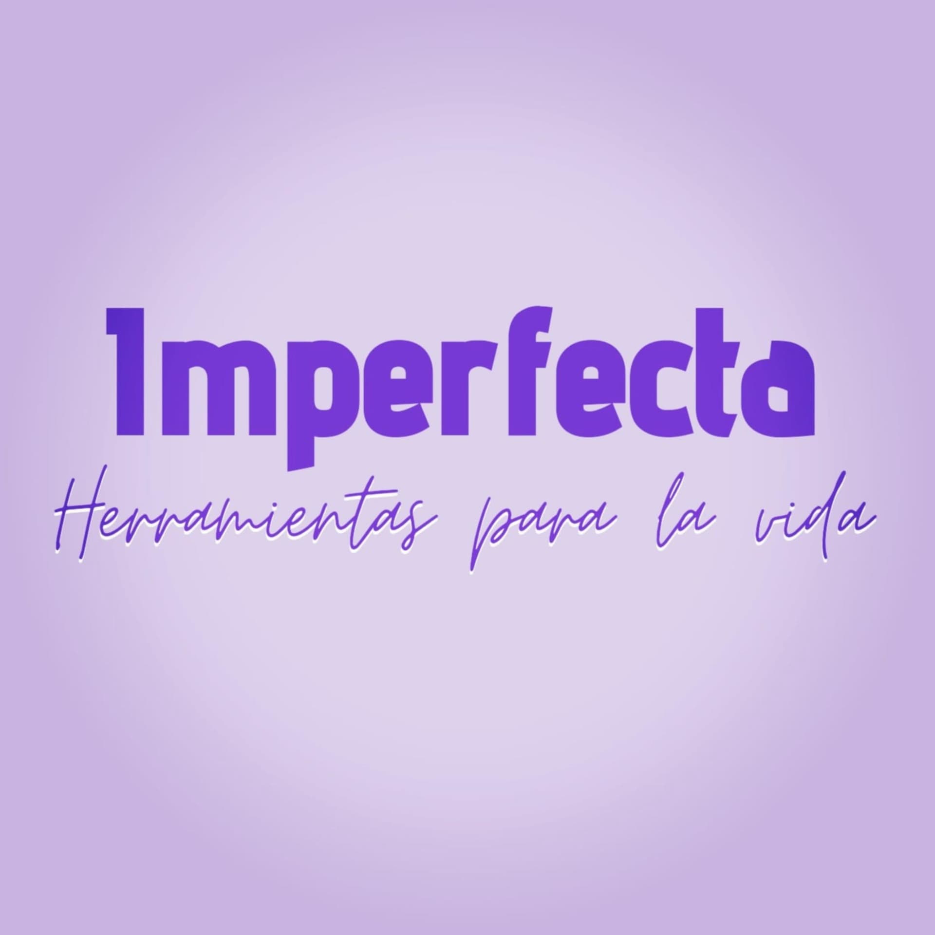Imperfecta: herramientas para la vida - Podcasts