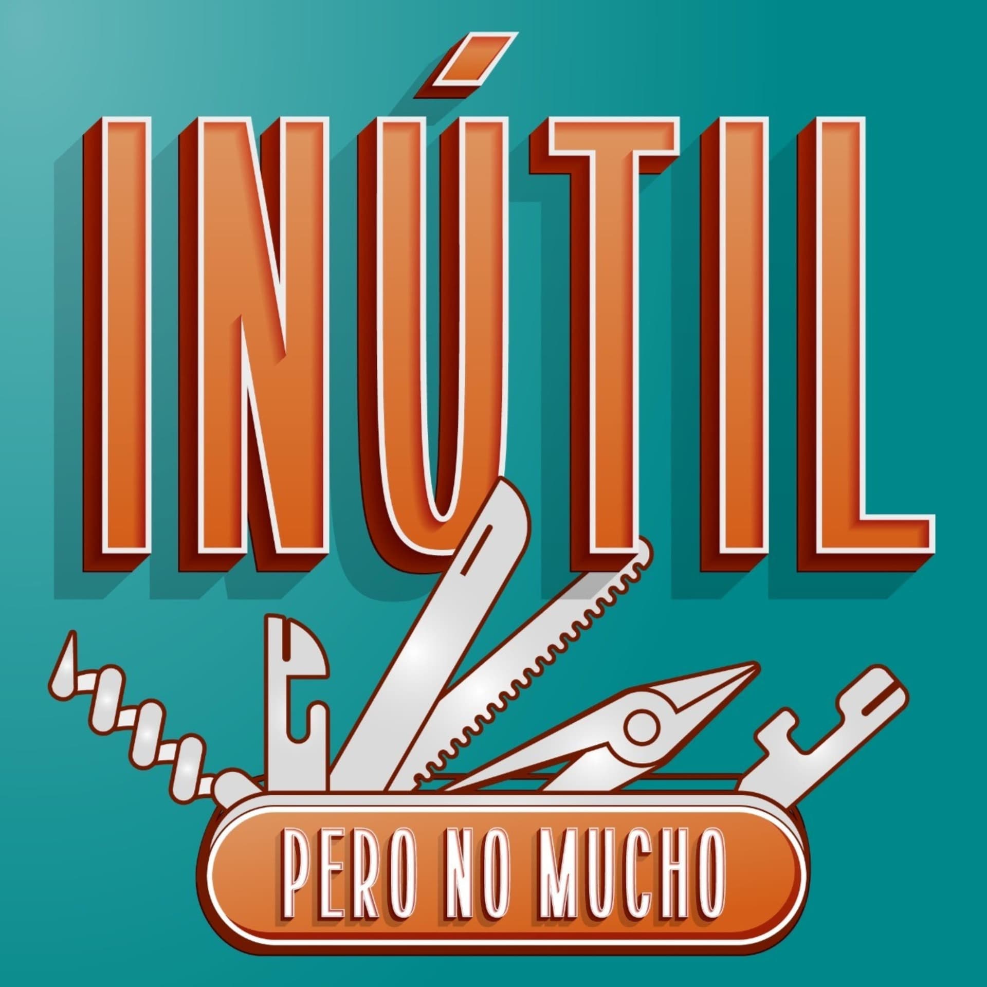 Inútil Pero No Mucho - Podcasts