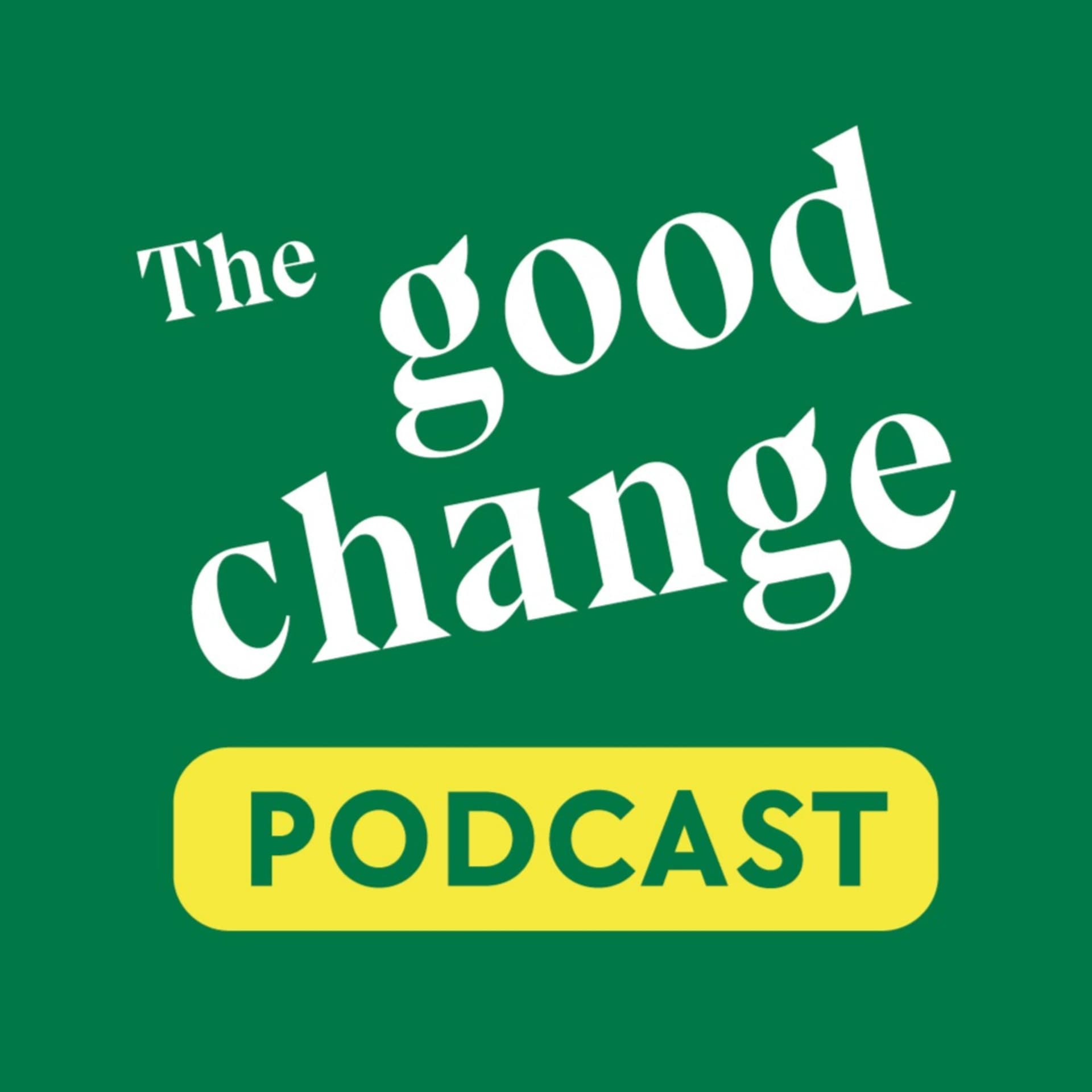 The Good Change - Podcasts