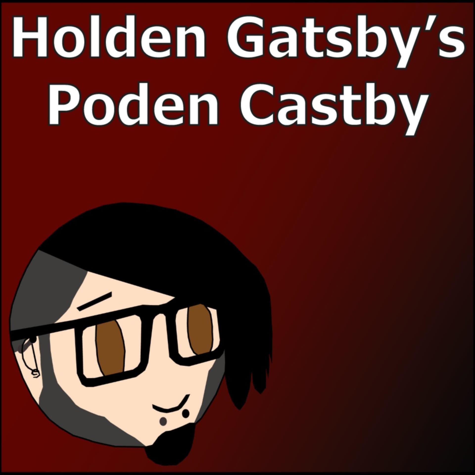 Holden Gatsby's Poden Castby - Podcasts