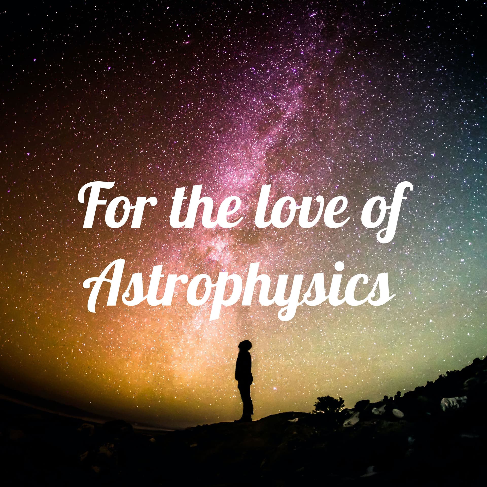 For the love of Astrophysics - Podcasts