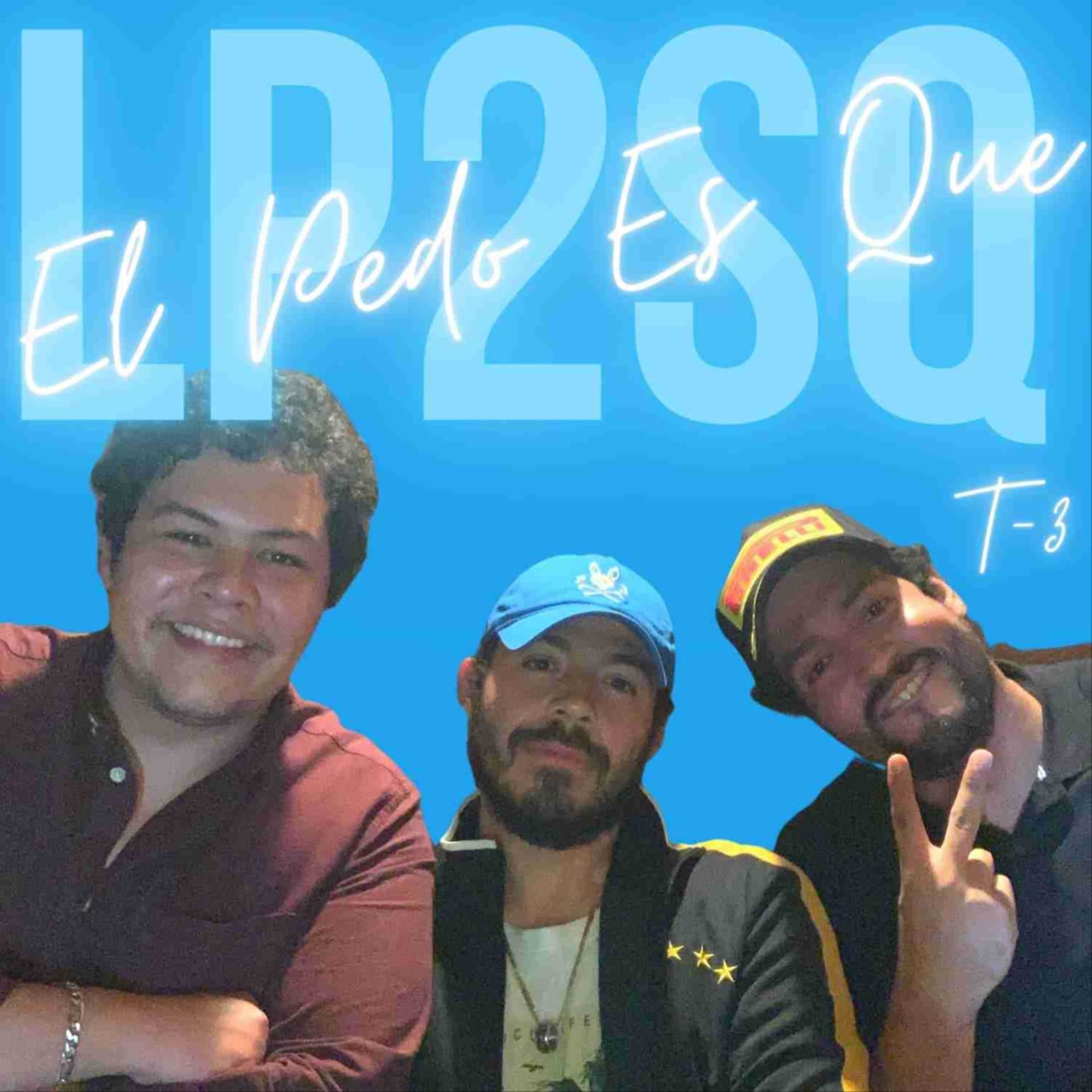 El Pedo Es Que (LP2SQ) - Podcasts