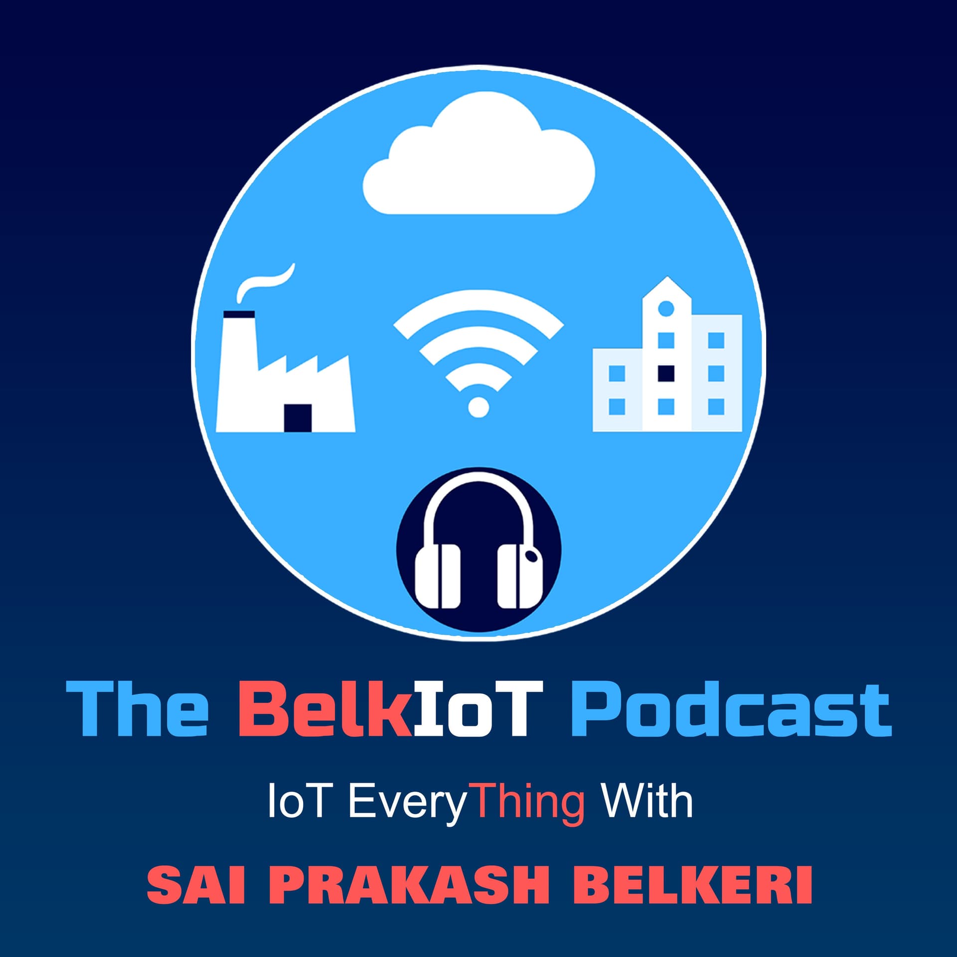 The BelkIoT Podcast - IoT Every "Thing" with Sai Prakash Belkeri - Podcasts