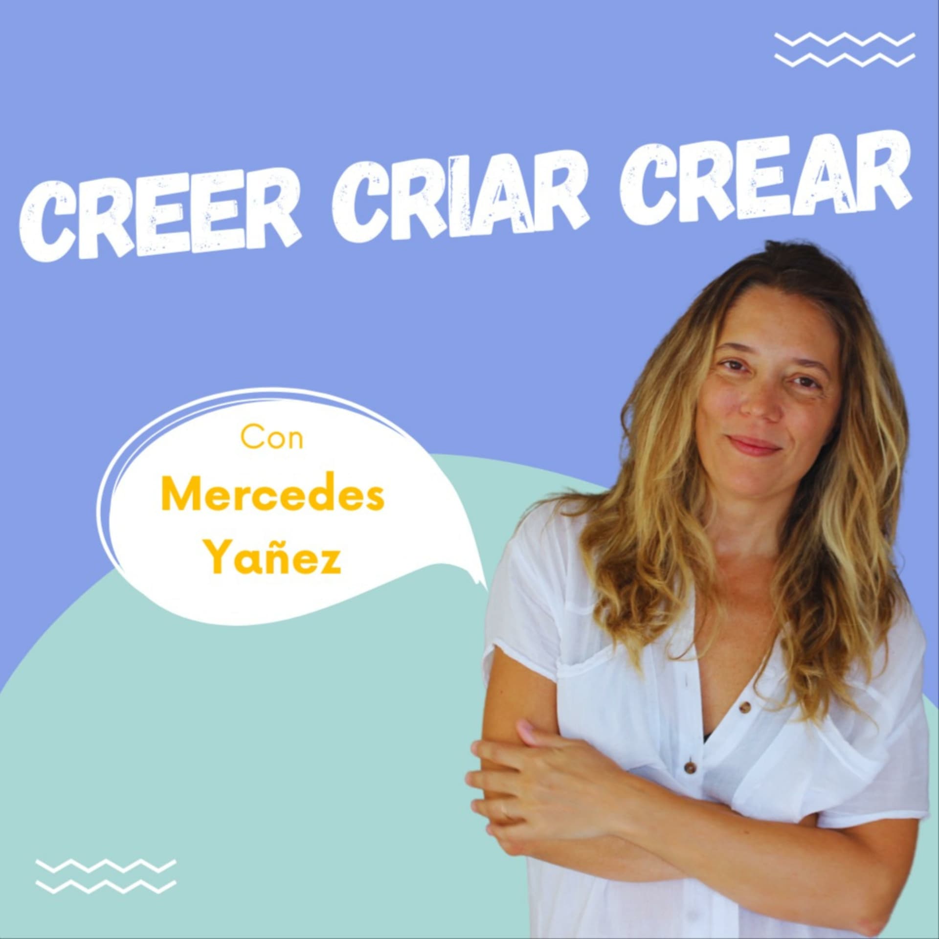 CREER CRIAR CREAR con Mercedes Yañez - Podcasts