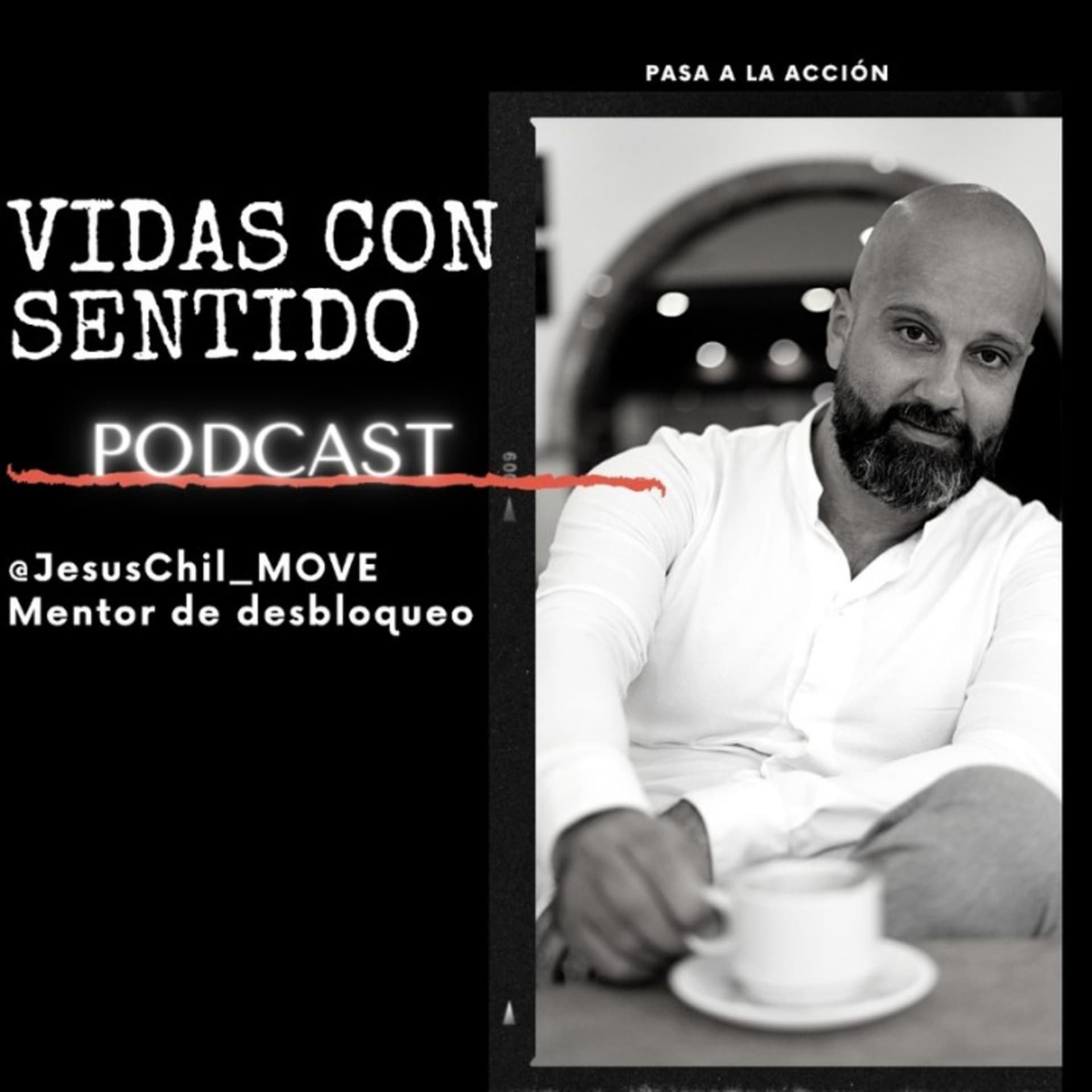Vidas con sentido by Jesús Chil Mentor de Desbloqueo - Podcasts