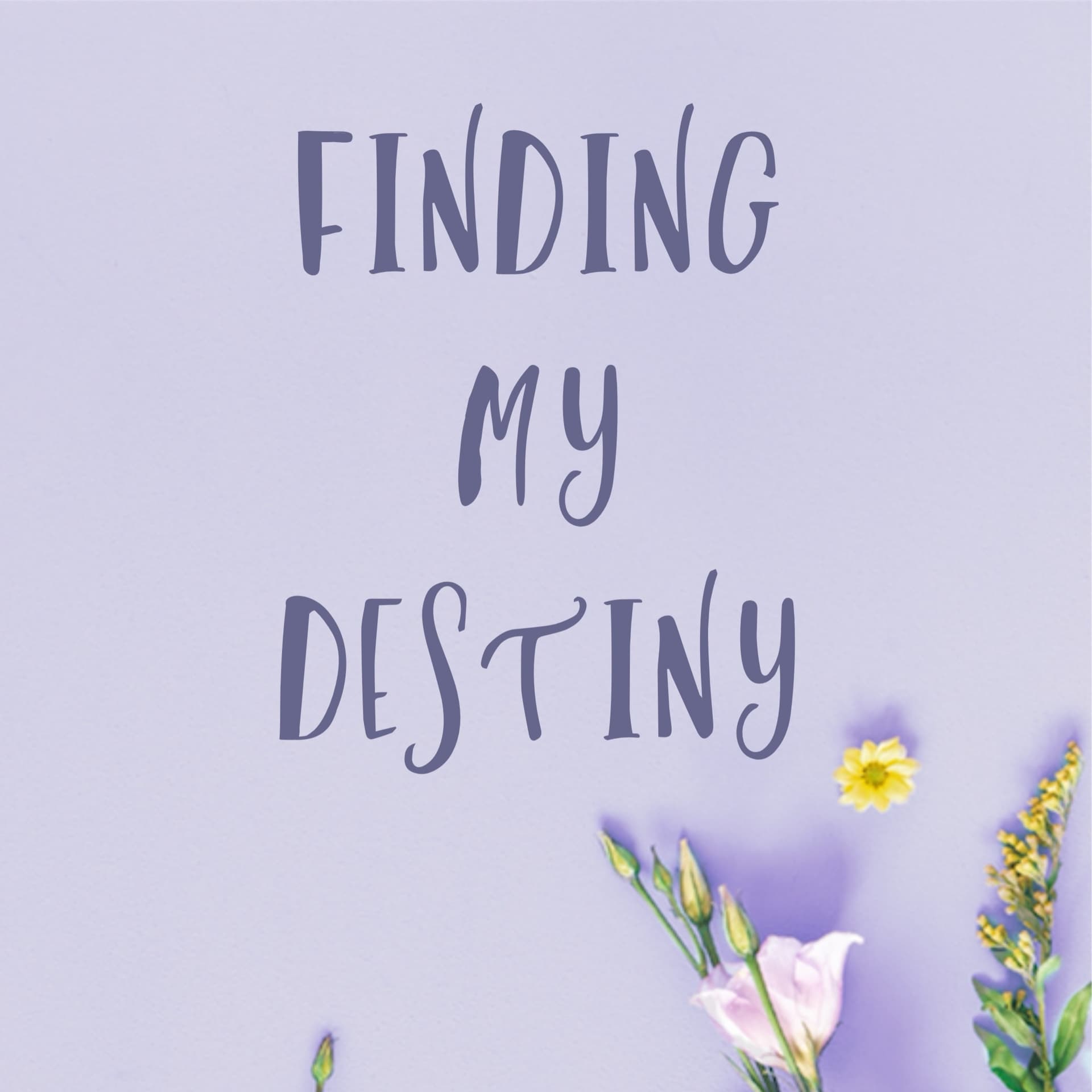 Finding My Destiny - Podcasts