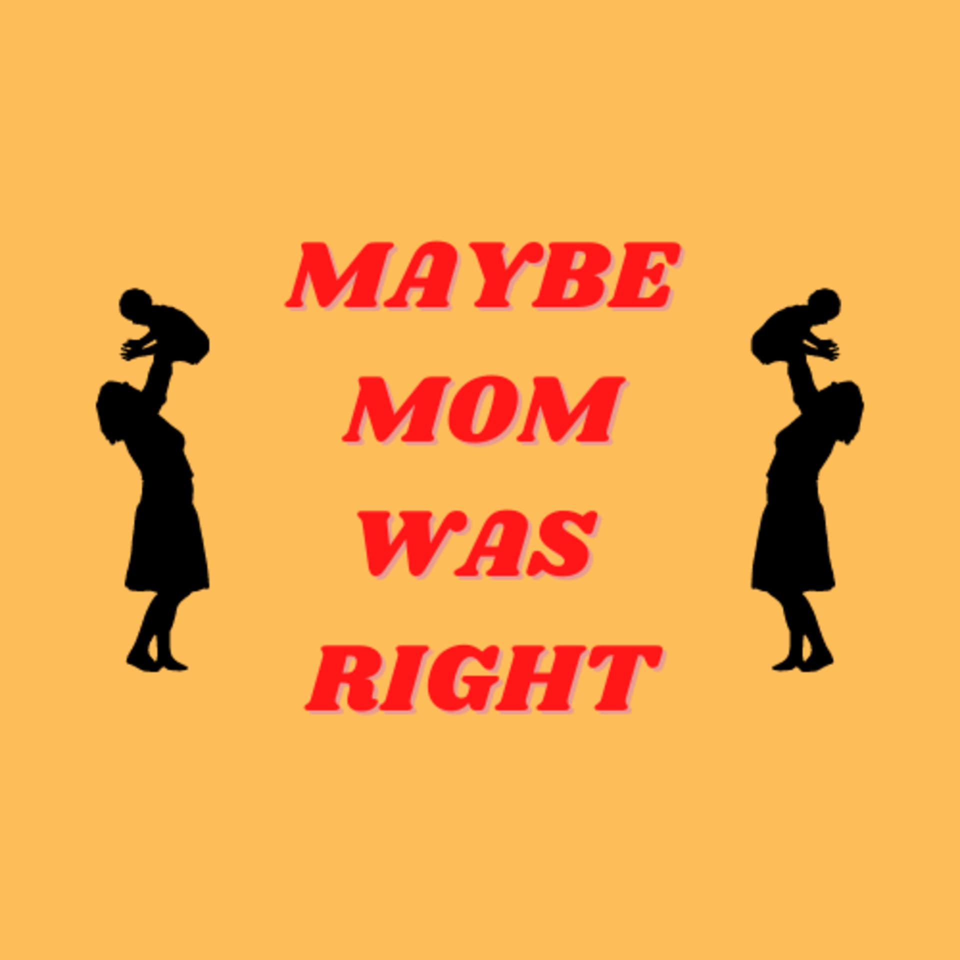 Maybe Mom Was Right - Podcasts
