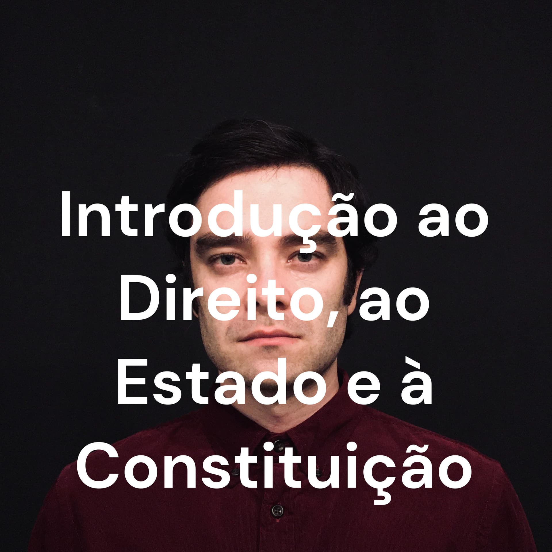 Introdução ao Direito, ao Estado e à Constituição - Podcasts