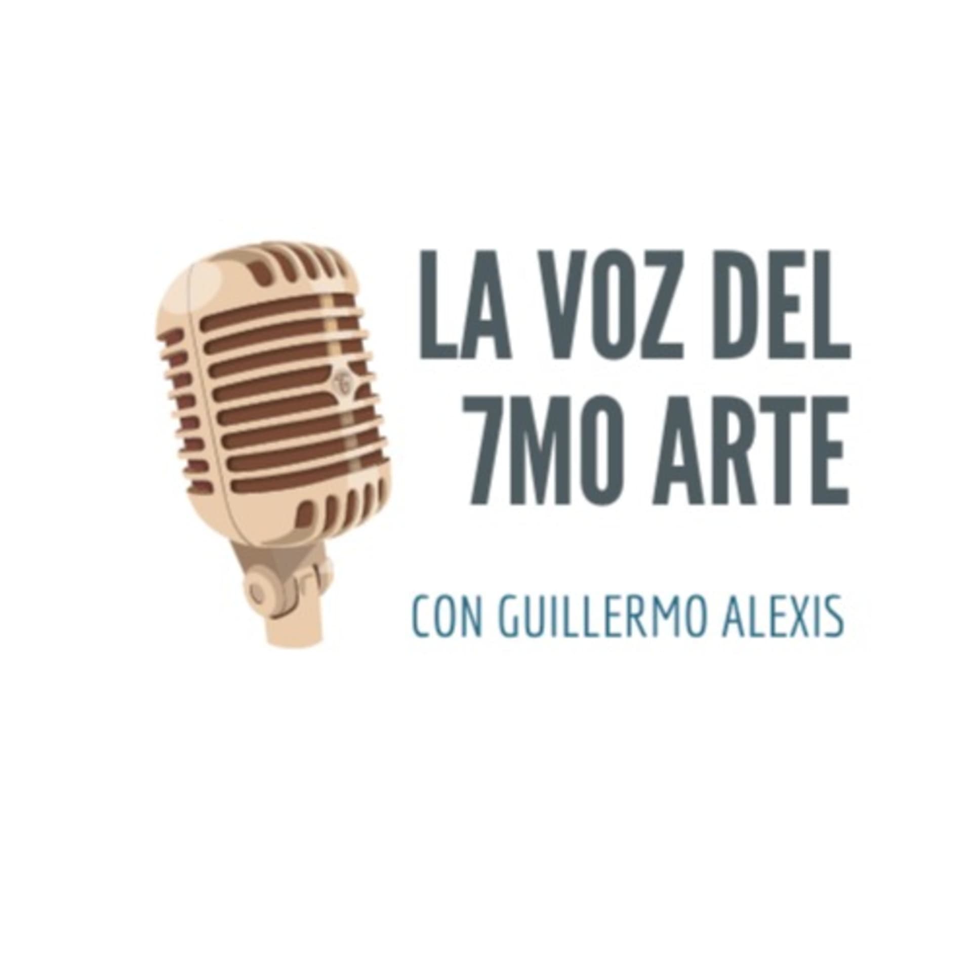 La voz del 7mo arte con Guillermo Alexis - Podcasts