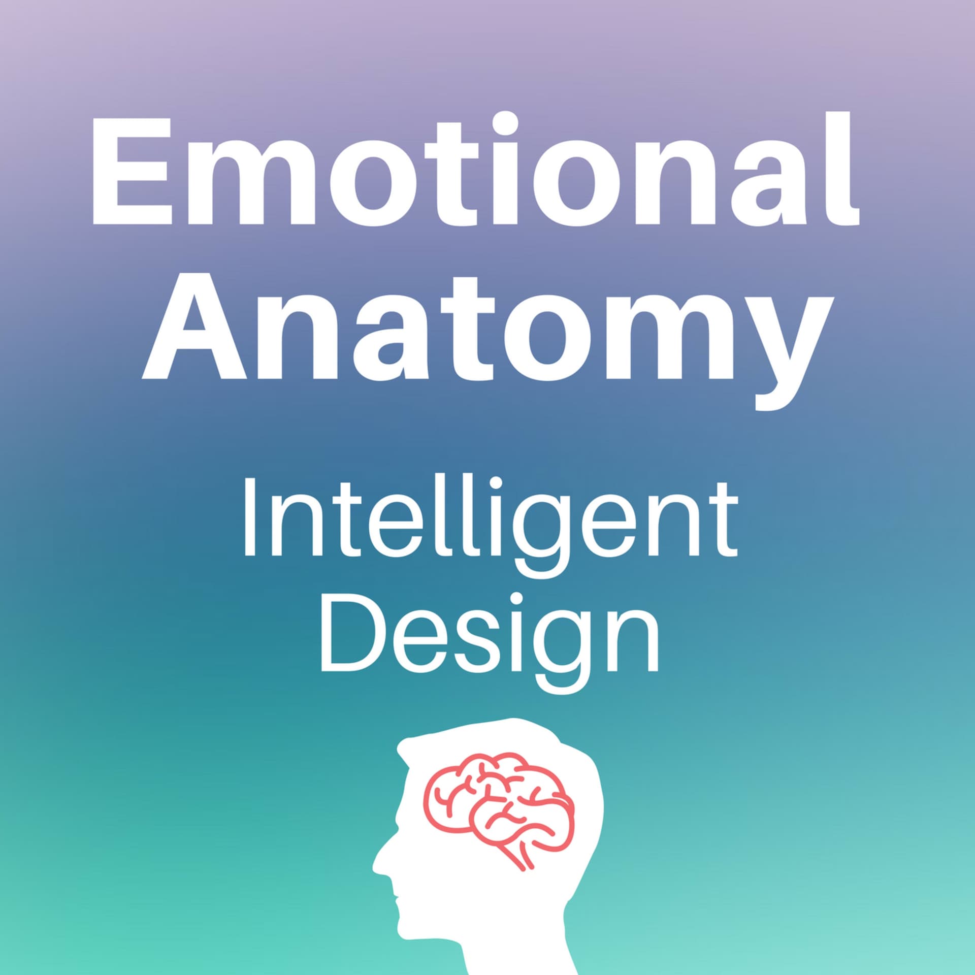 Emotional Anatomy - Intelligent Design - Podcasts