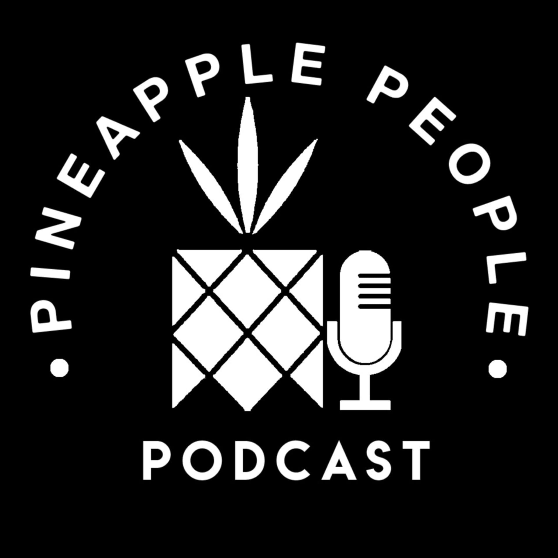 PINEAPPLE PEOPLE PODCAST - Podcasts