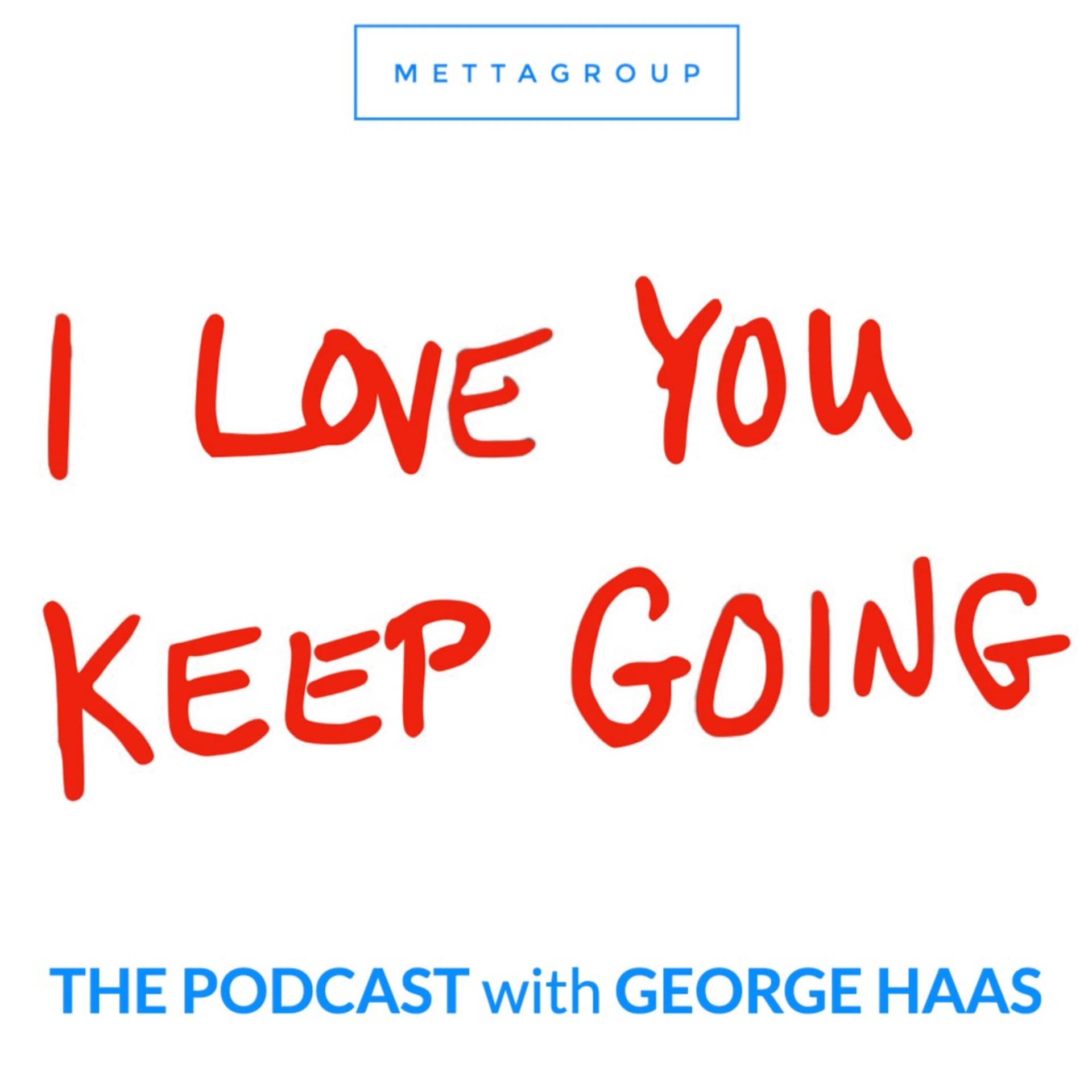 I Love You Keep Going with George Haas - Podcasts