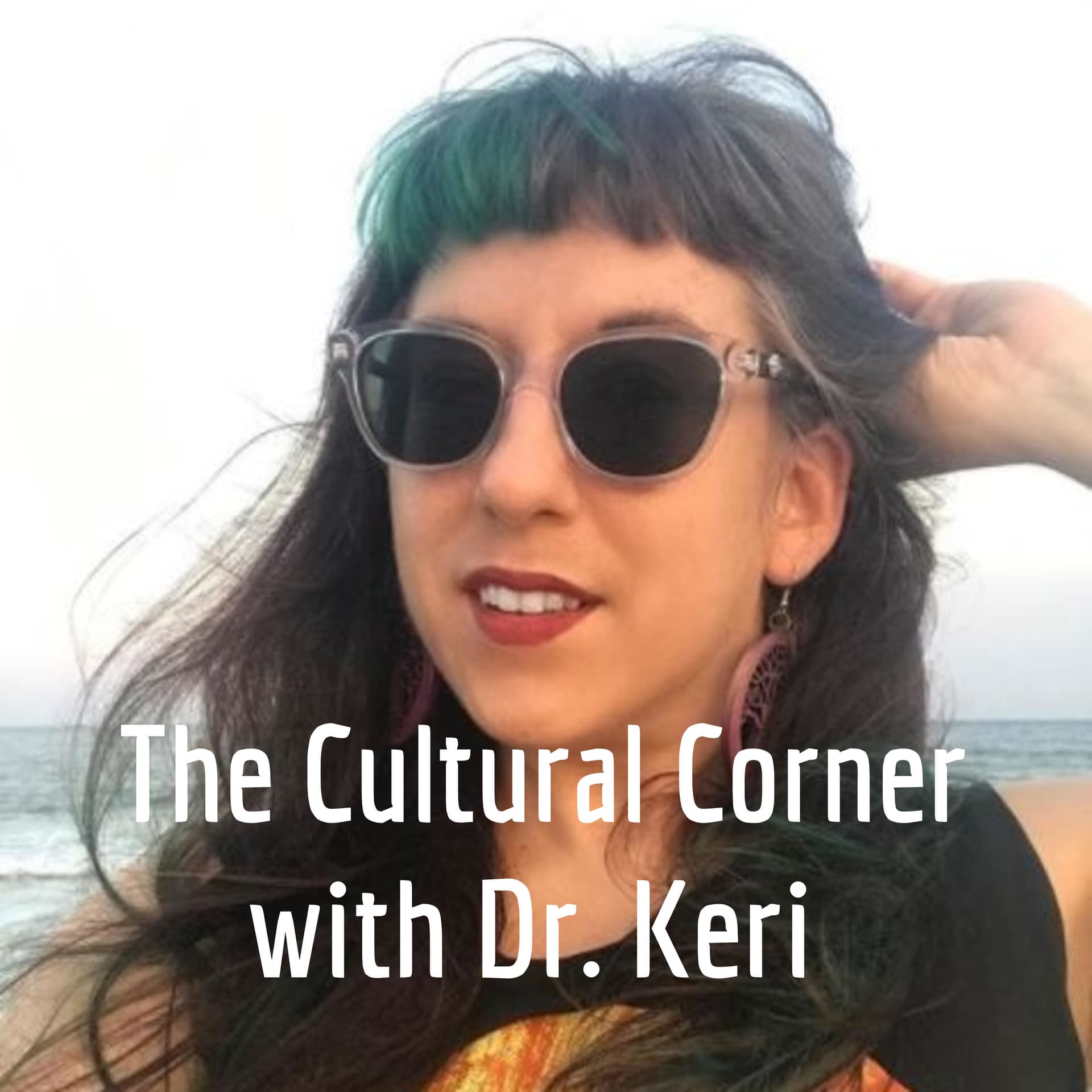 The Cultural Corner with Dr. Keri - Podcasts