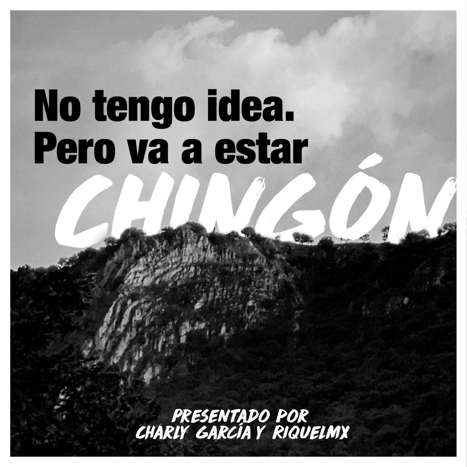 No tengo idea. Pero va a estar CHINGÓN - Podcasts