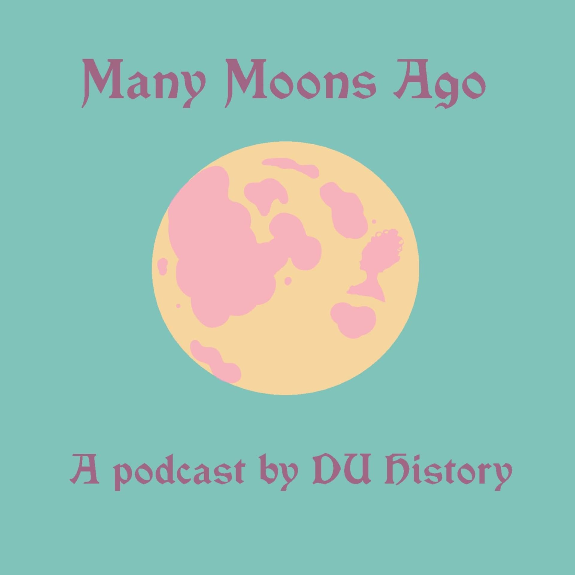 Many Moons Ago: A Podcast by DU History - Podcasts