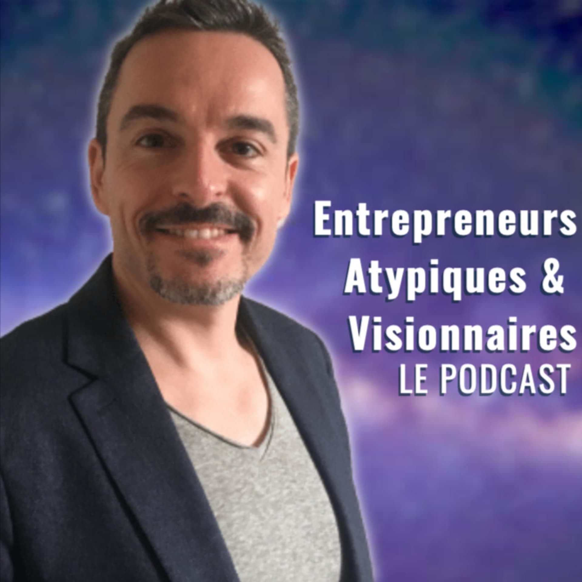 Entrepreneurs Atypiques & Visionnaires le Podcast - Podcasts