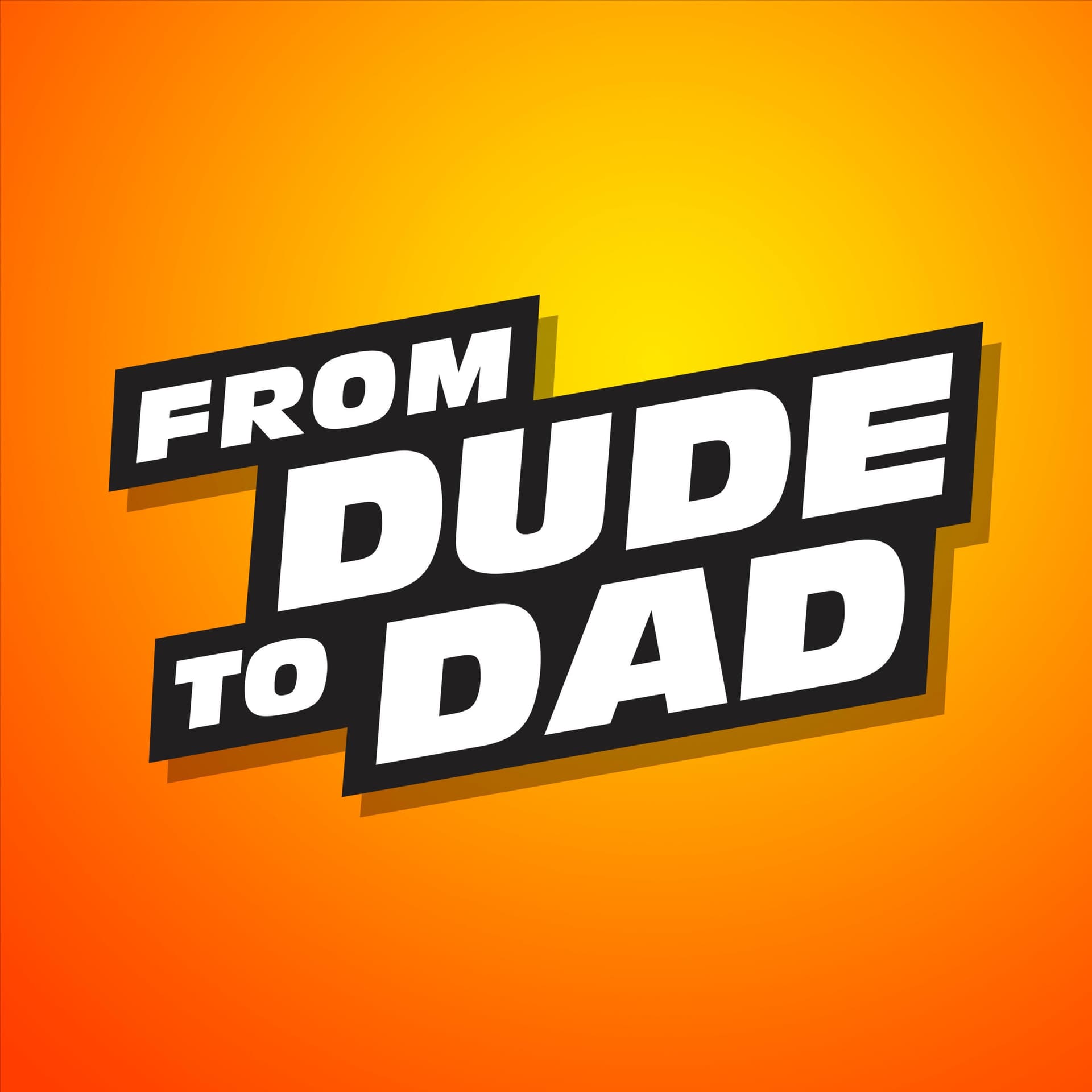 From Dude To Dad - Podcasts