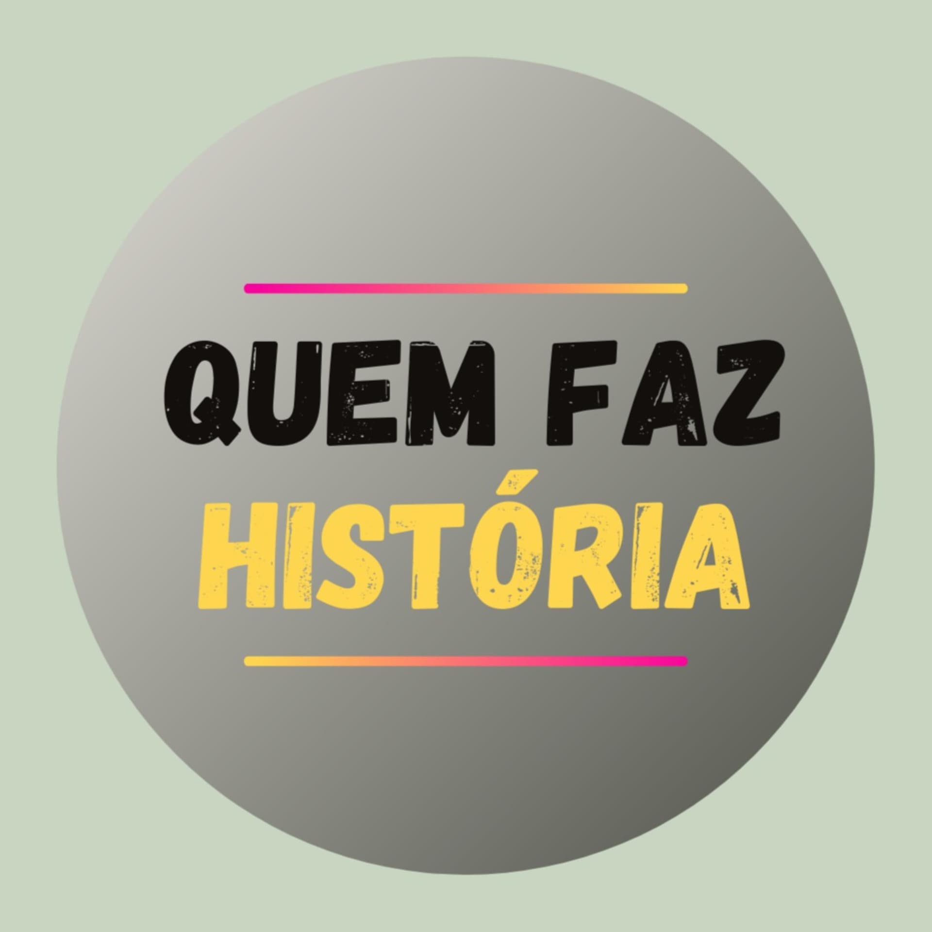 QUEM FAZ HISTÓRIA - Podcasts