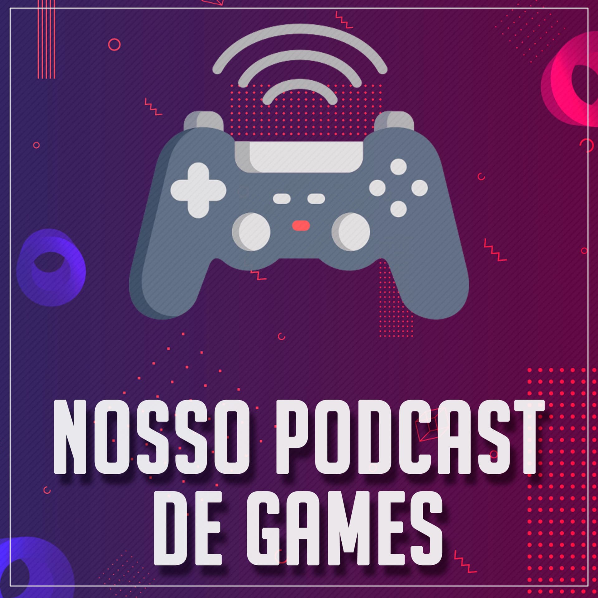 Nosso Podcast de Games - Podcasts