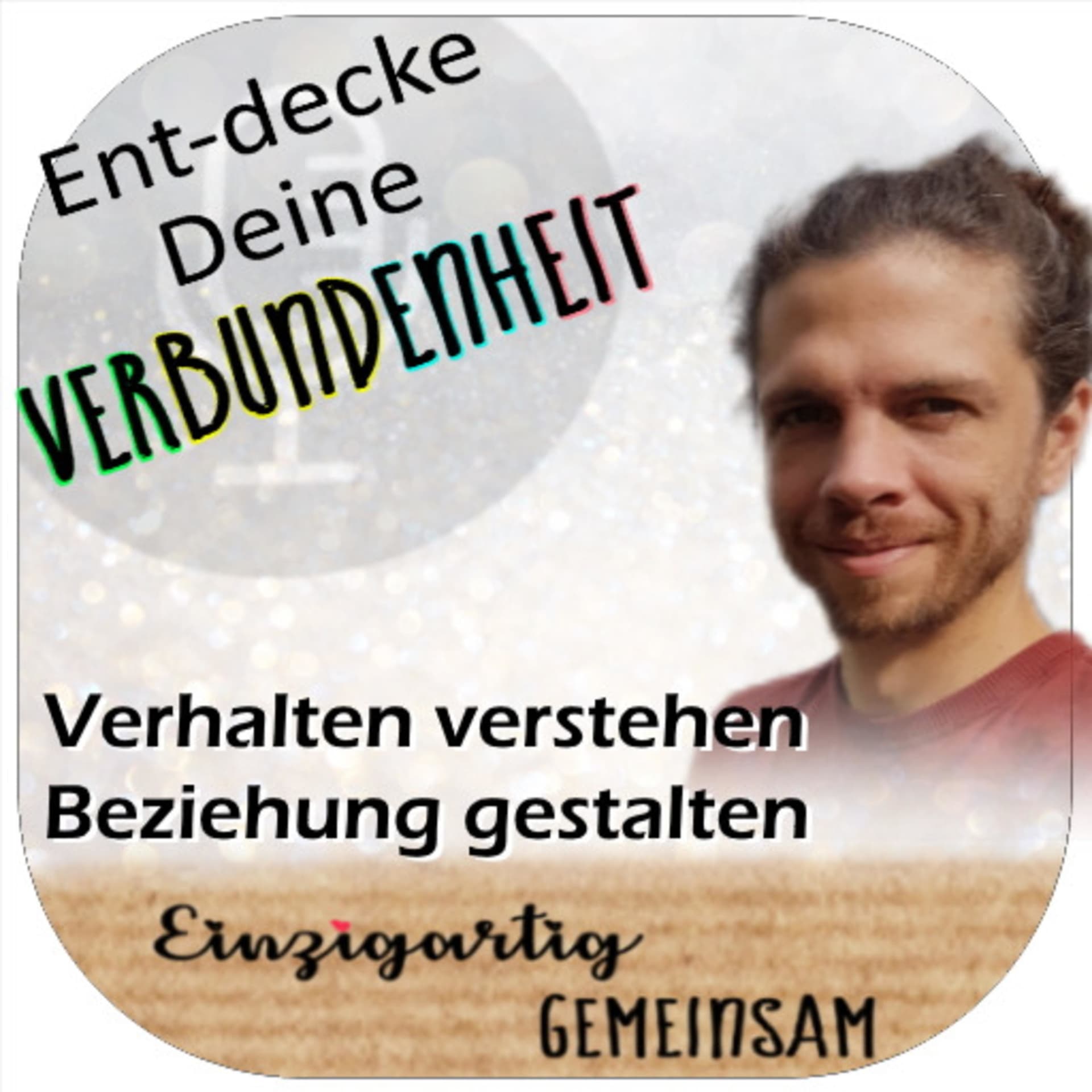 Einzigartig Gemeinsam - So funktionieren Beziehungen - Zu Anderen und zu Dir - Podcasts