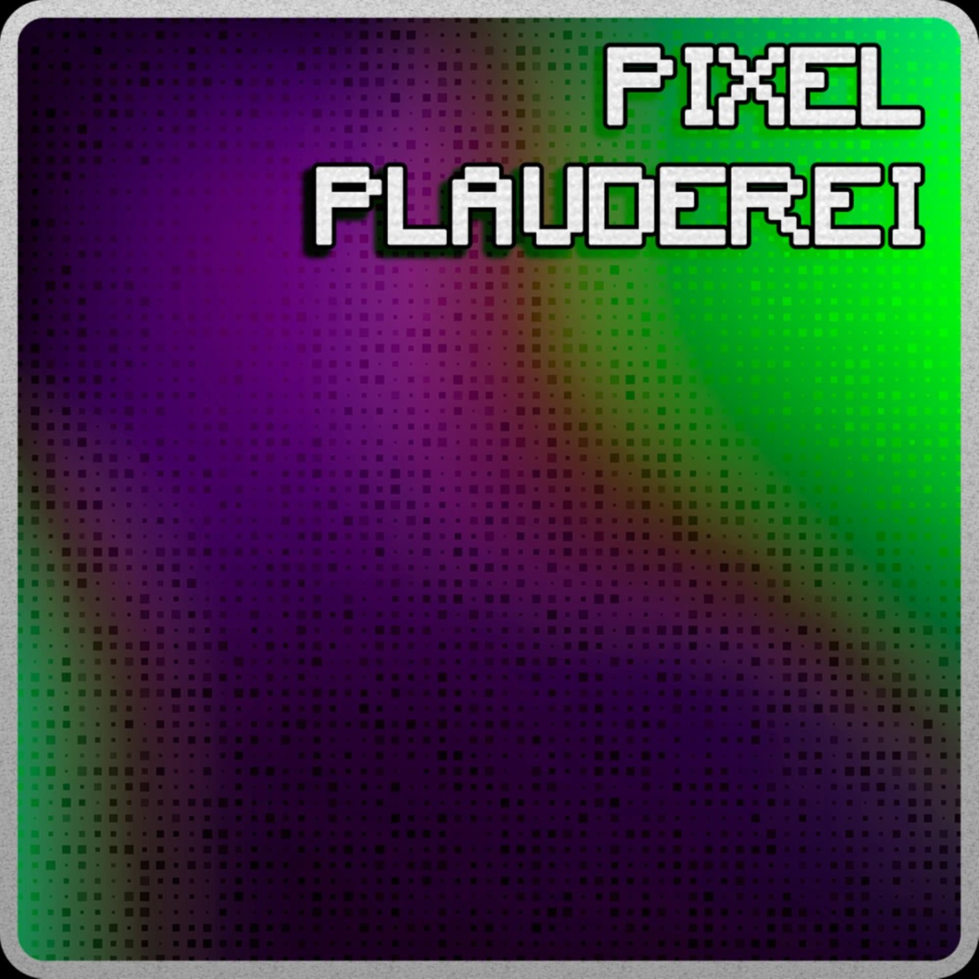 Pixel Plauderei ๐ - Podcasts