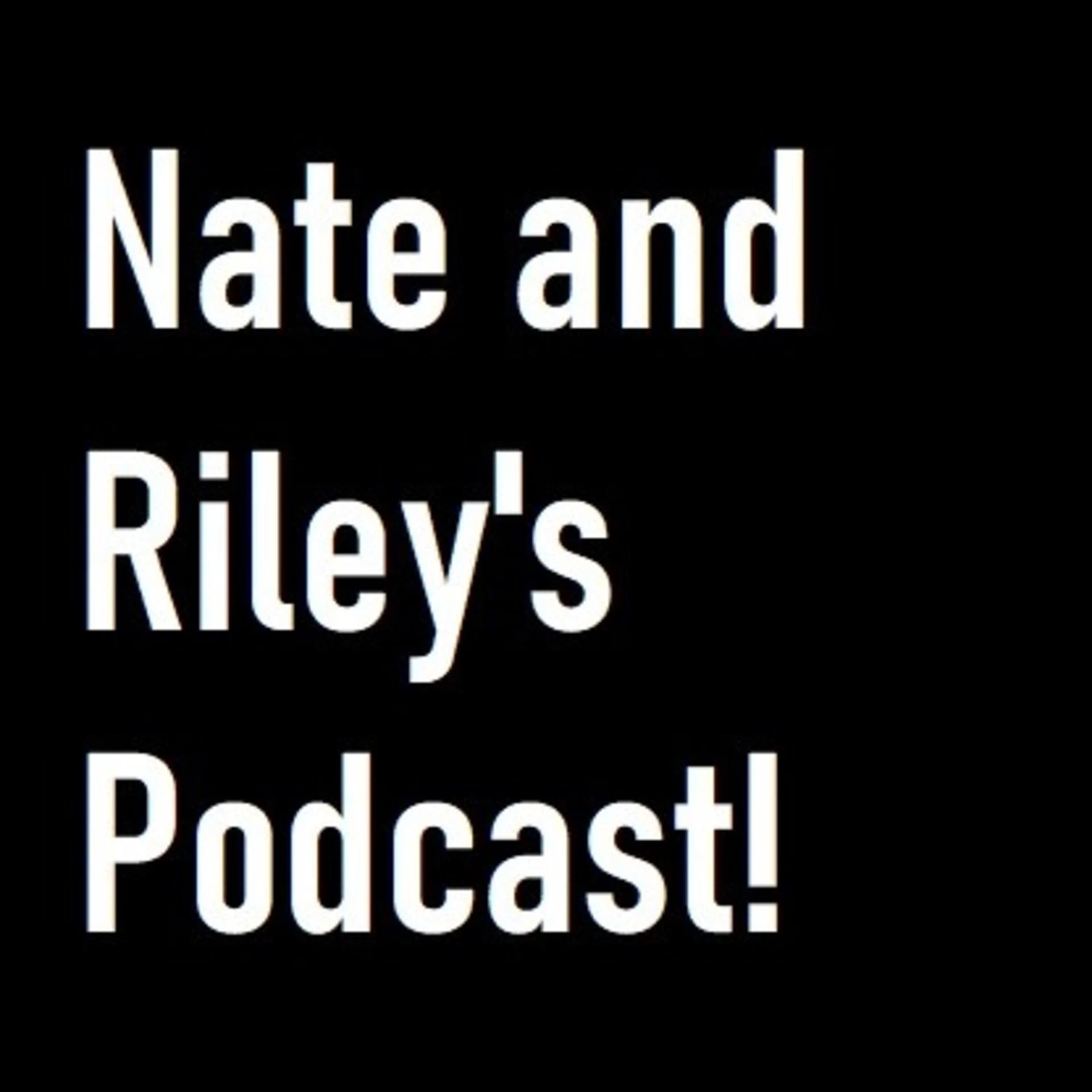 Nate and Riley's Podcast - Podcasts