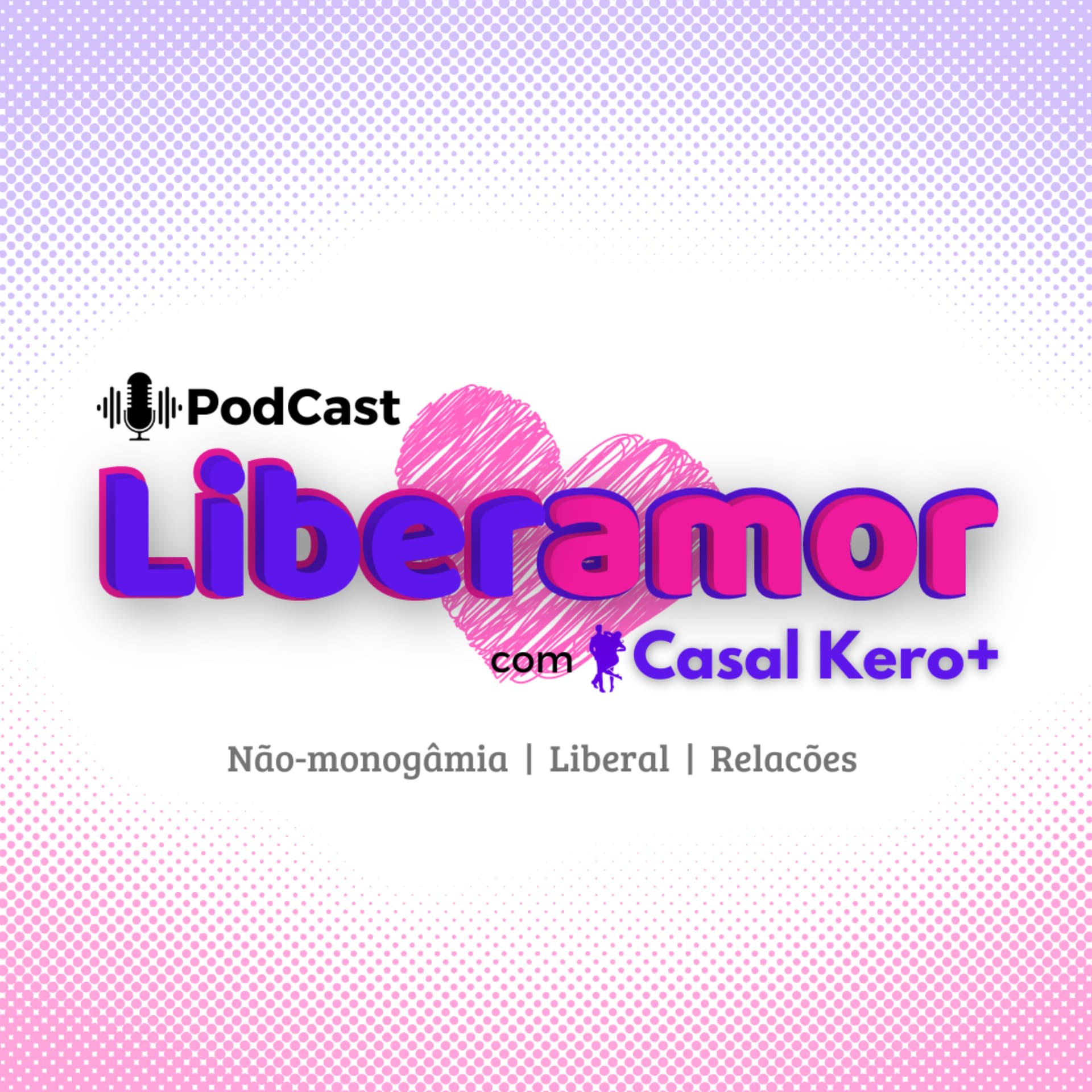 Casal Kero+ Liberamor : Não-monogamia, Swing, Poliamor e Relações Abertas - Podcasts