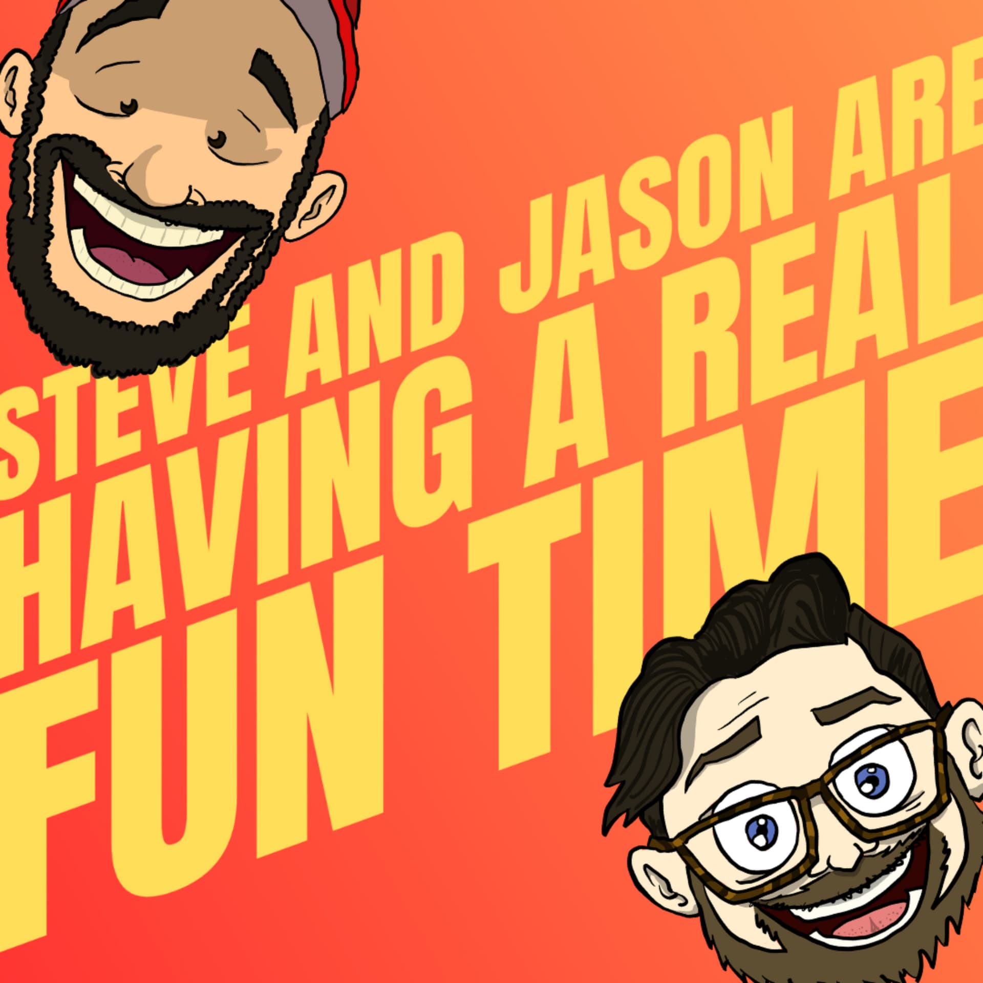 Steve and Jason Are Having a Real Fun Time - Podcasts