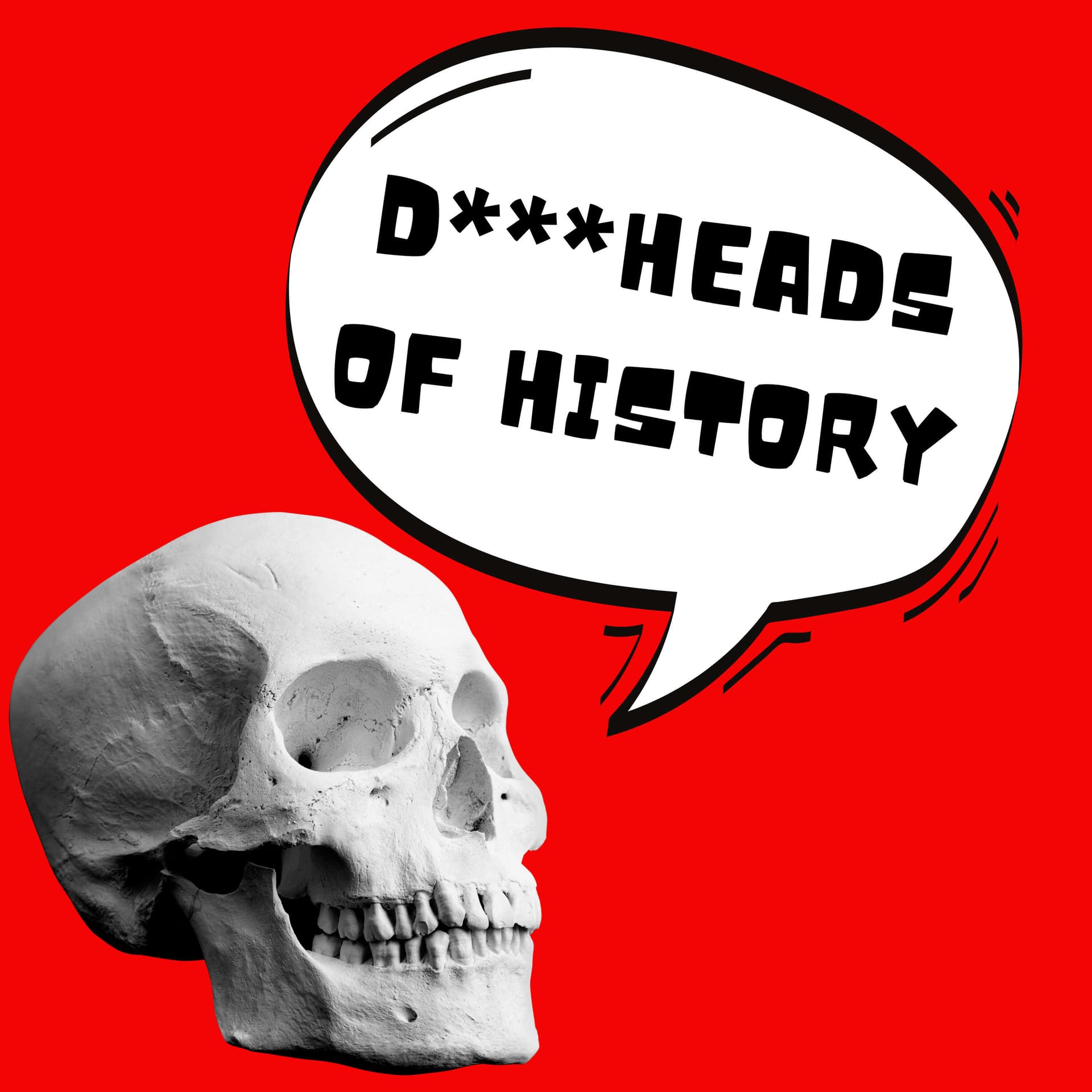 Dickheads of History - Podcasts