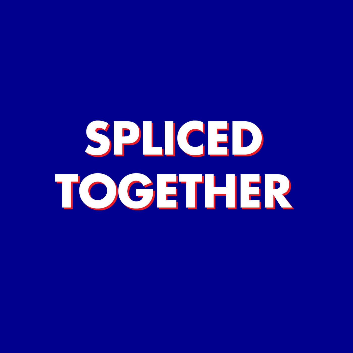 Spliced Together - Podcasts