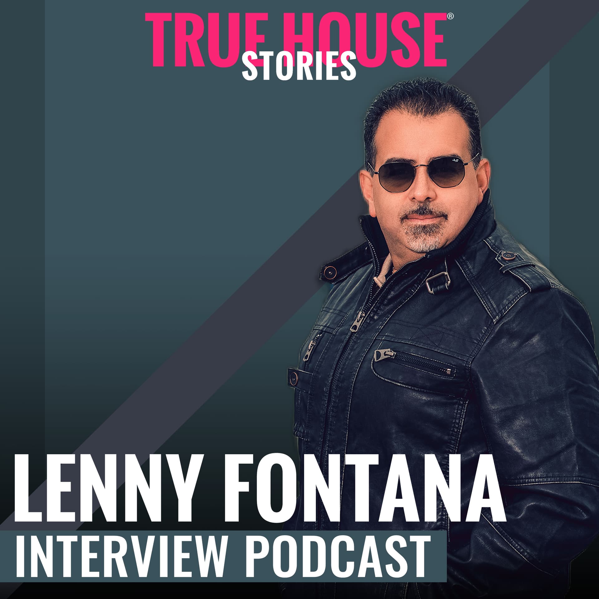 True House Stories interview podcast hosted by Lenny Fontana - Podcasts