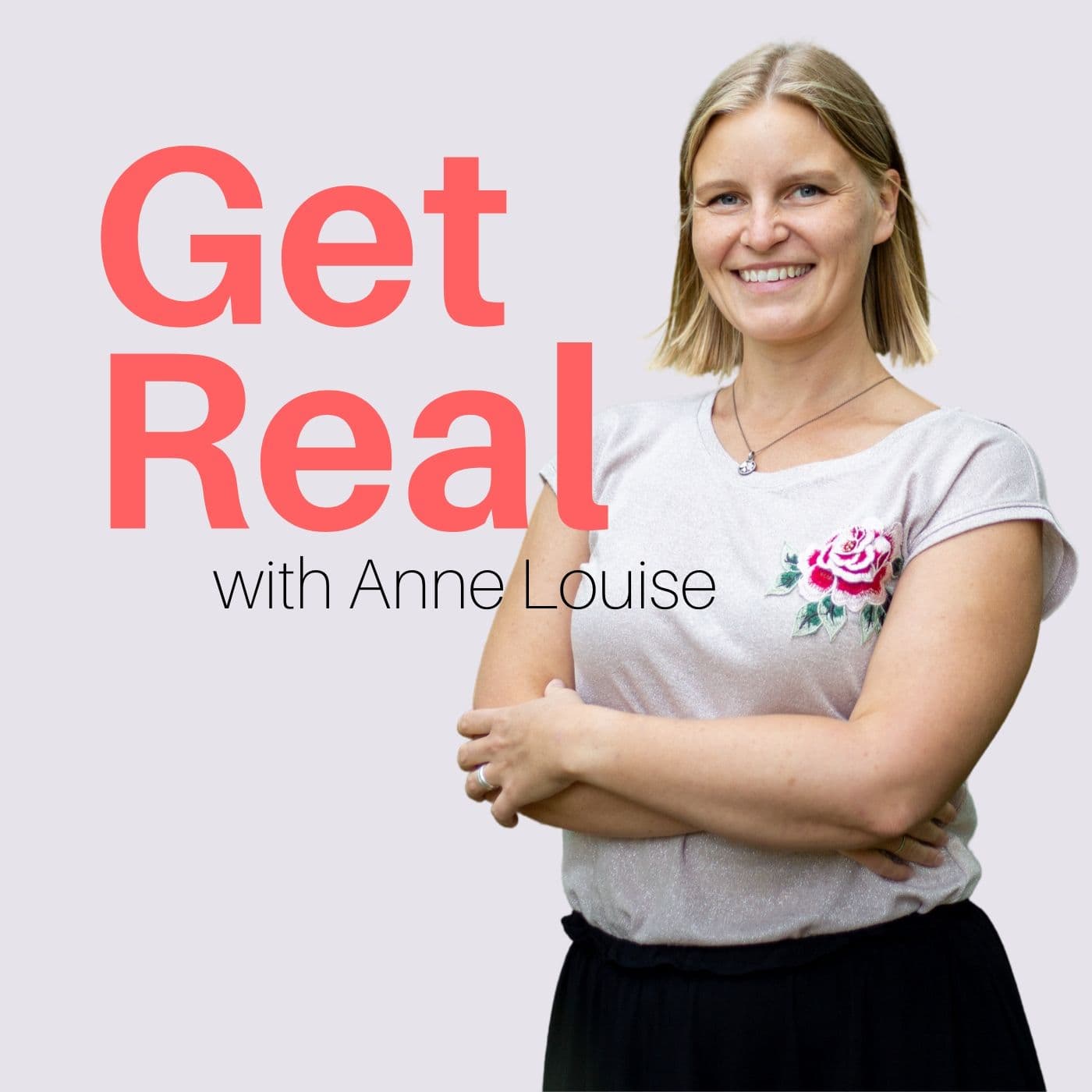 Get Real with Anne Louise - Podcasts