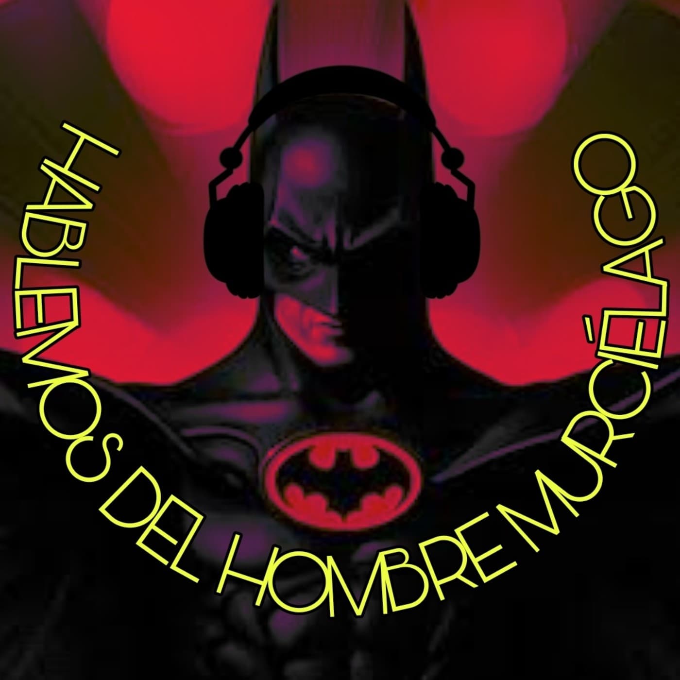 Hablemos del hombre murcielago: Batman - Podcasts