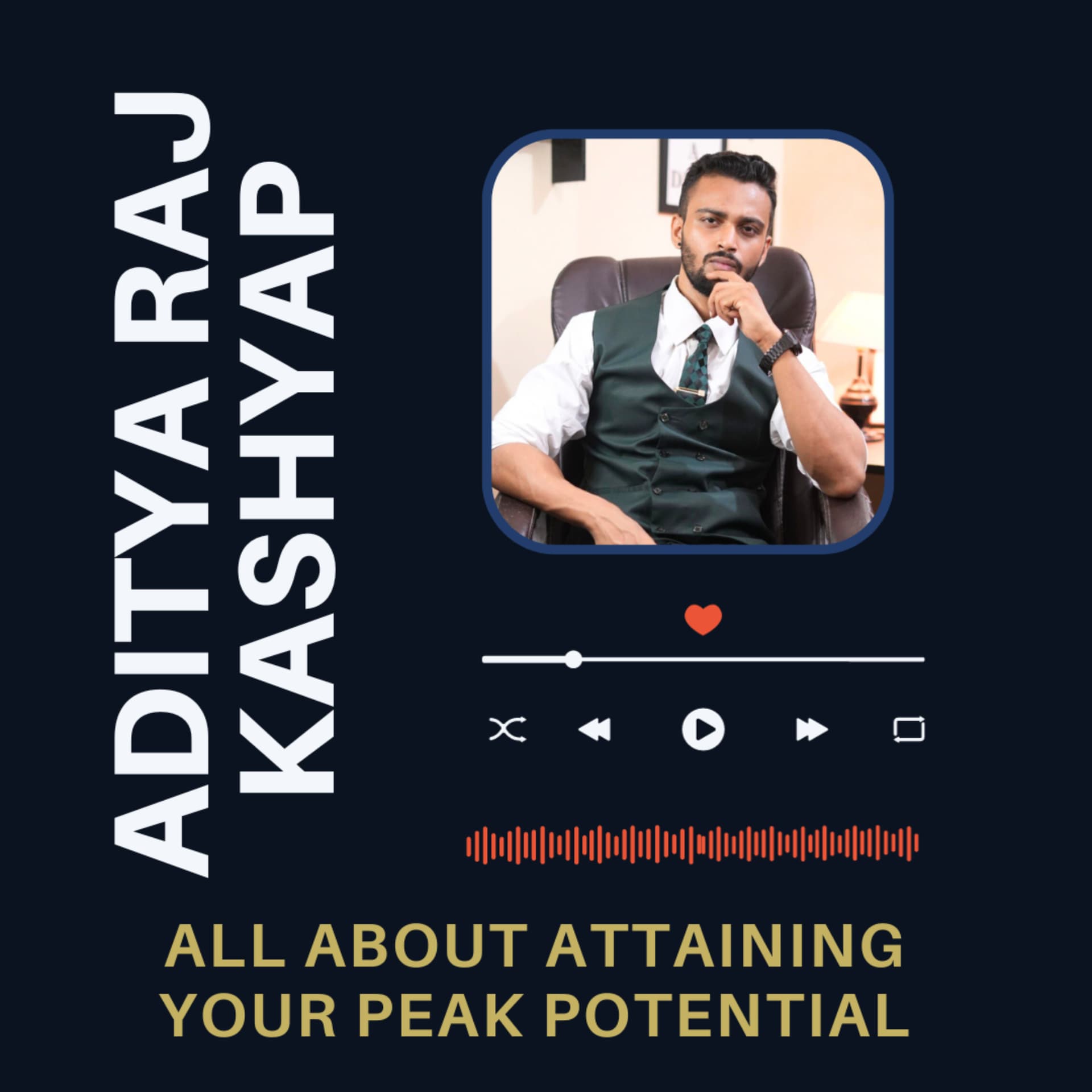 ADITYA RAJ KASHYAP- All about reaching your "Peak Potential" - Podcasts
