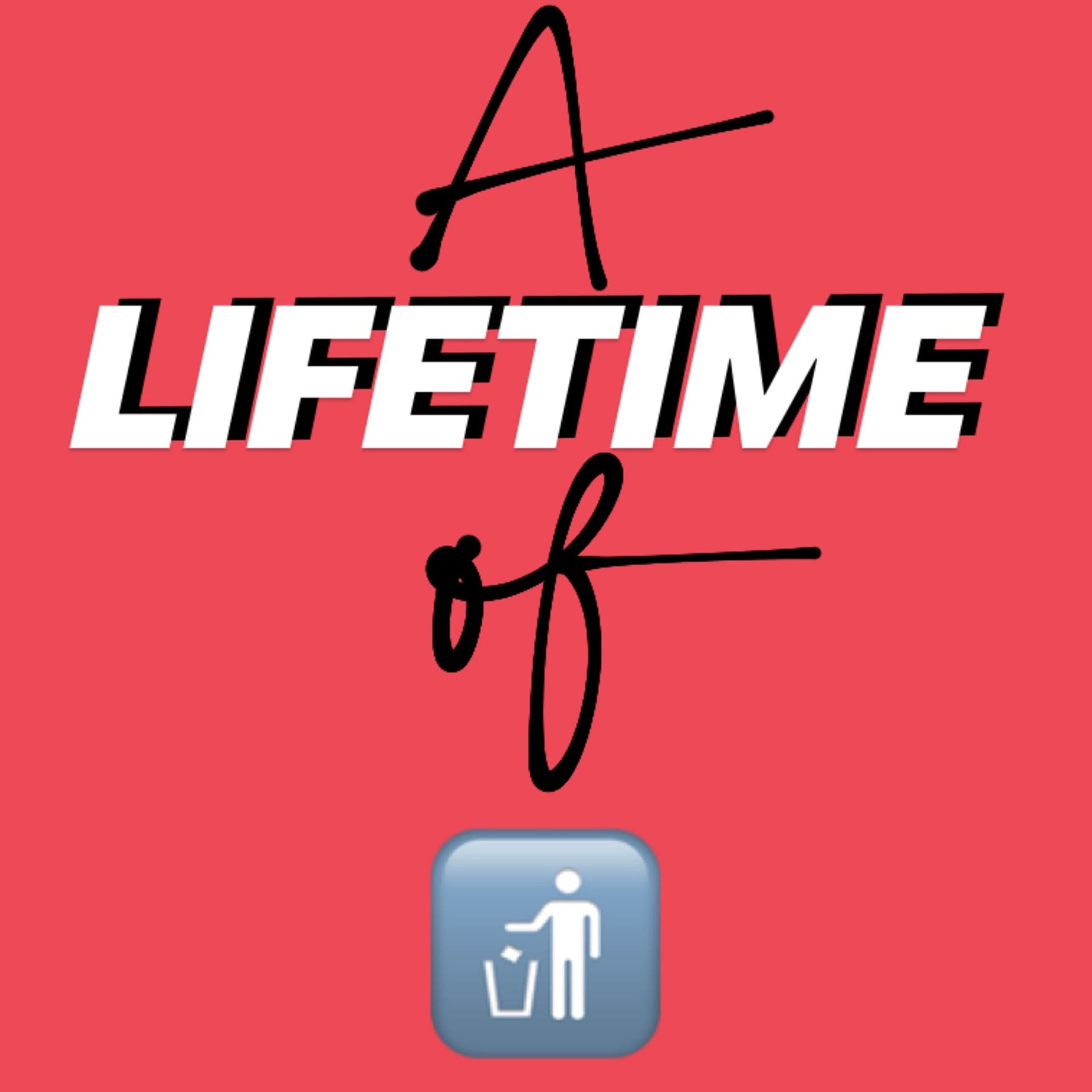A Lifetime of Trash - Podcasts