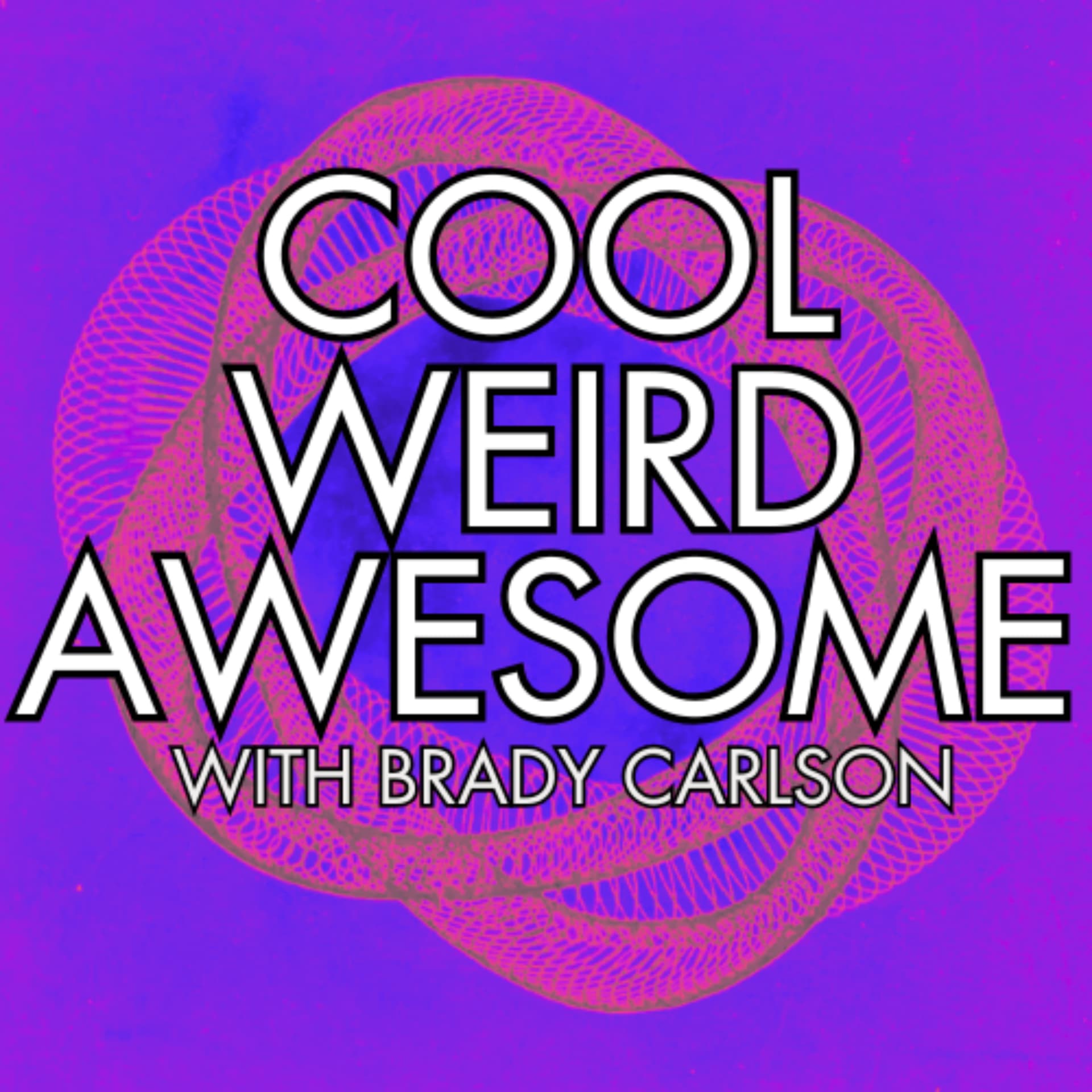 Cool Weird Awesome with Brady Carlson - Podcasts