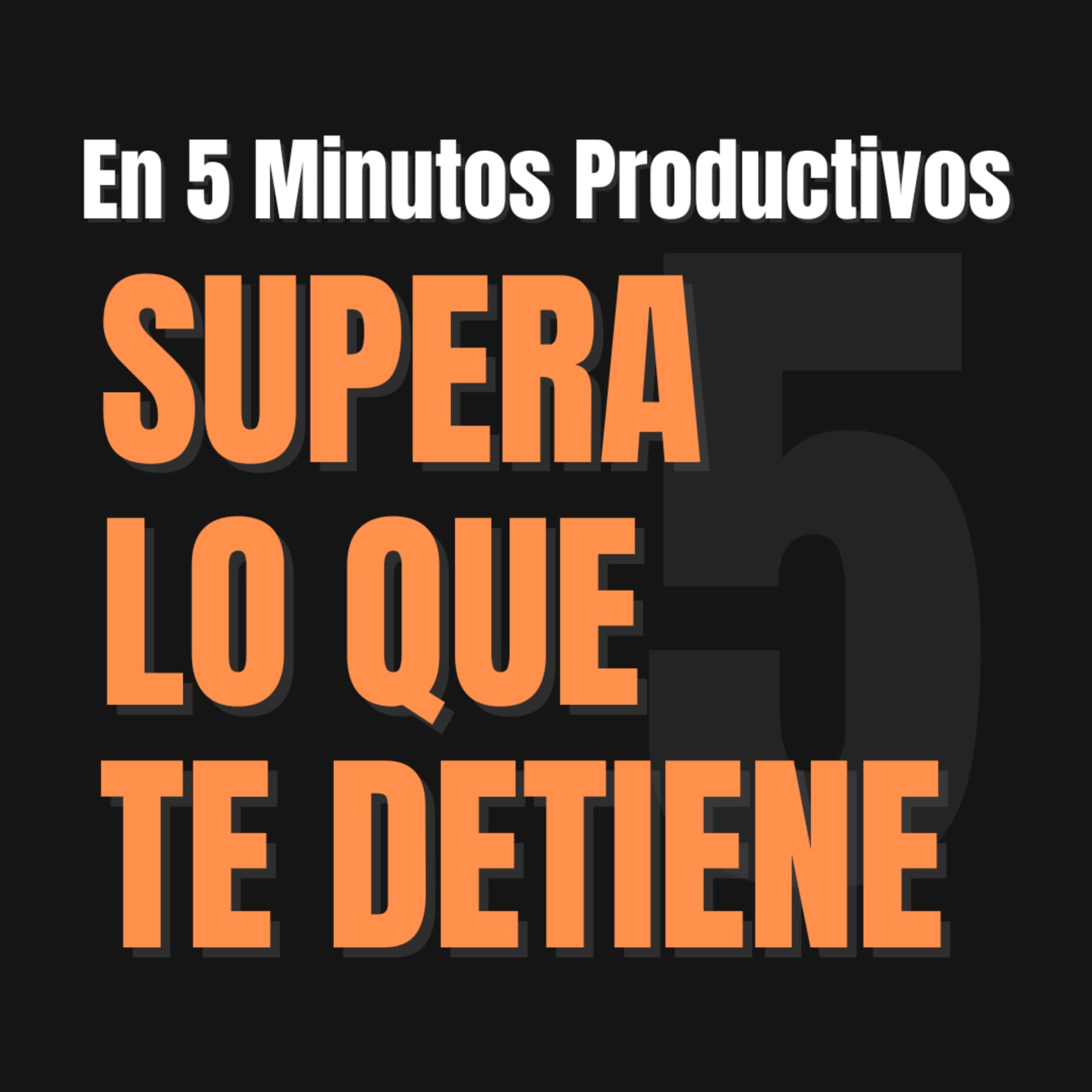 Supera lo que Te Detiene en 5 Minutos Productivos - Podcasts