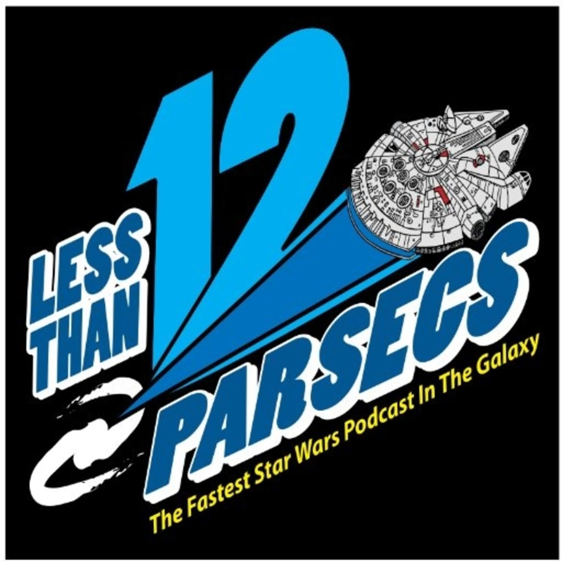 Less Than 12 Parsecs - The Fastest Star Wars Podcast In The Galaxy! - Podcasts