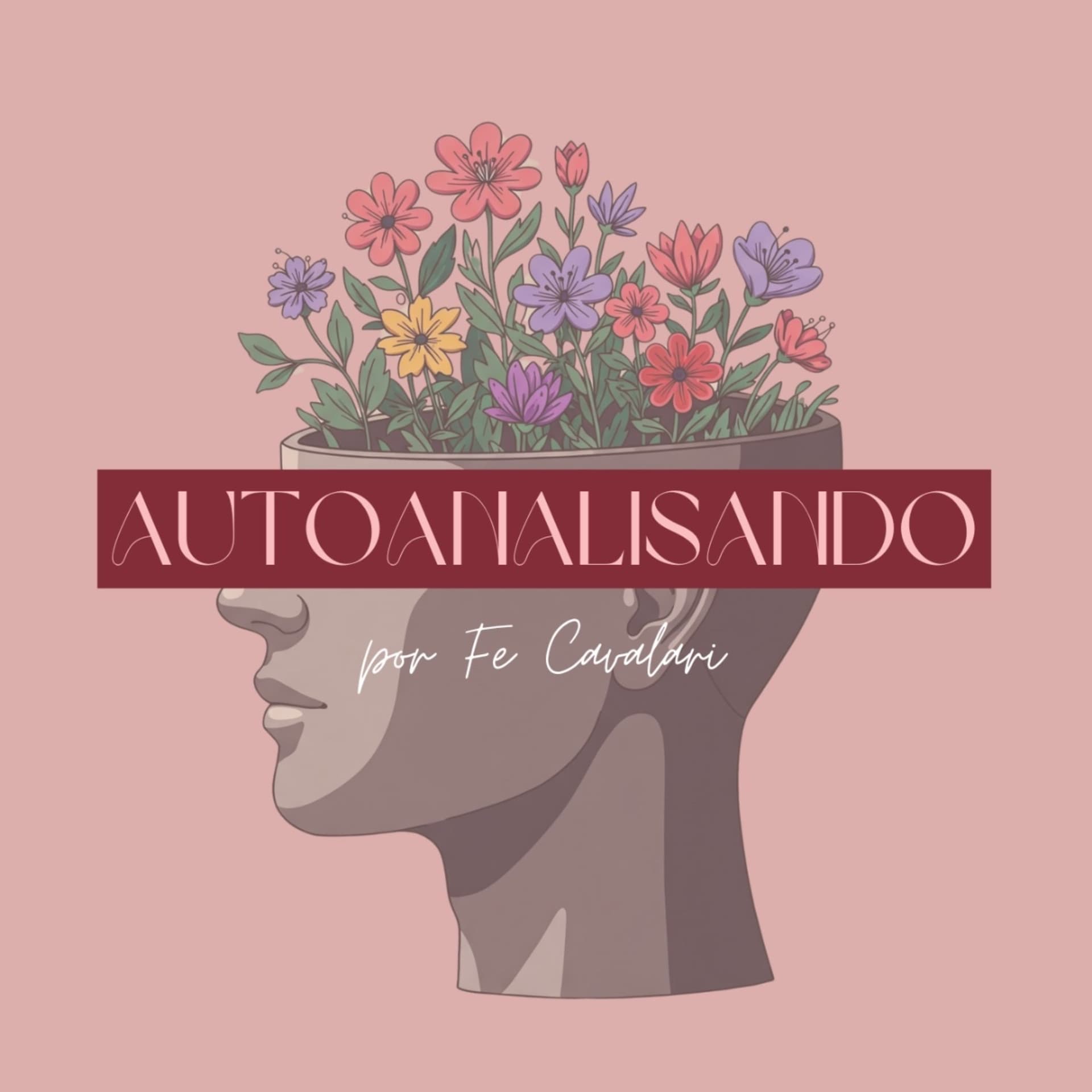 Autoanalisando - Fe Cavalari - Podcasts
