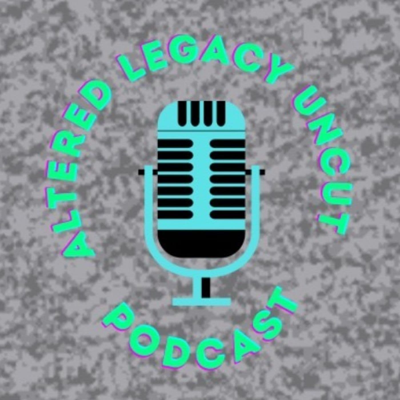 Altered Legacy: Uncut Podcast - Podcasts