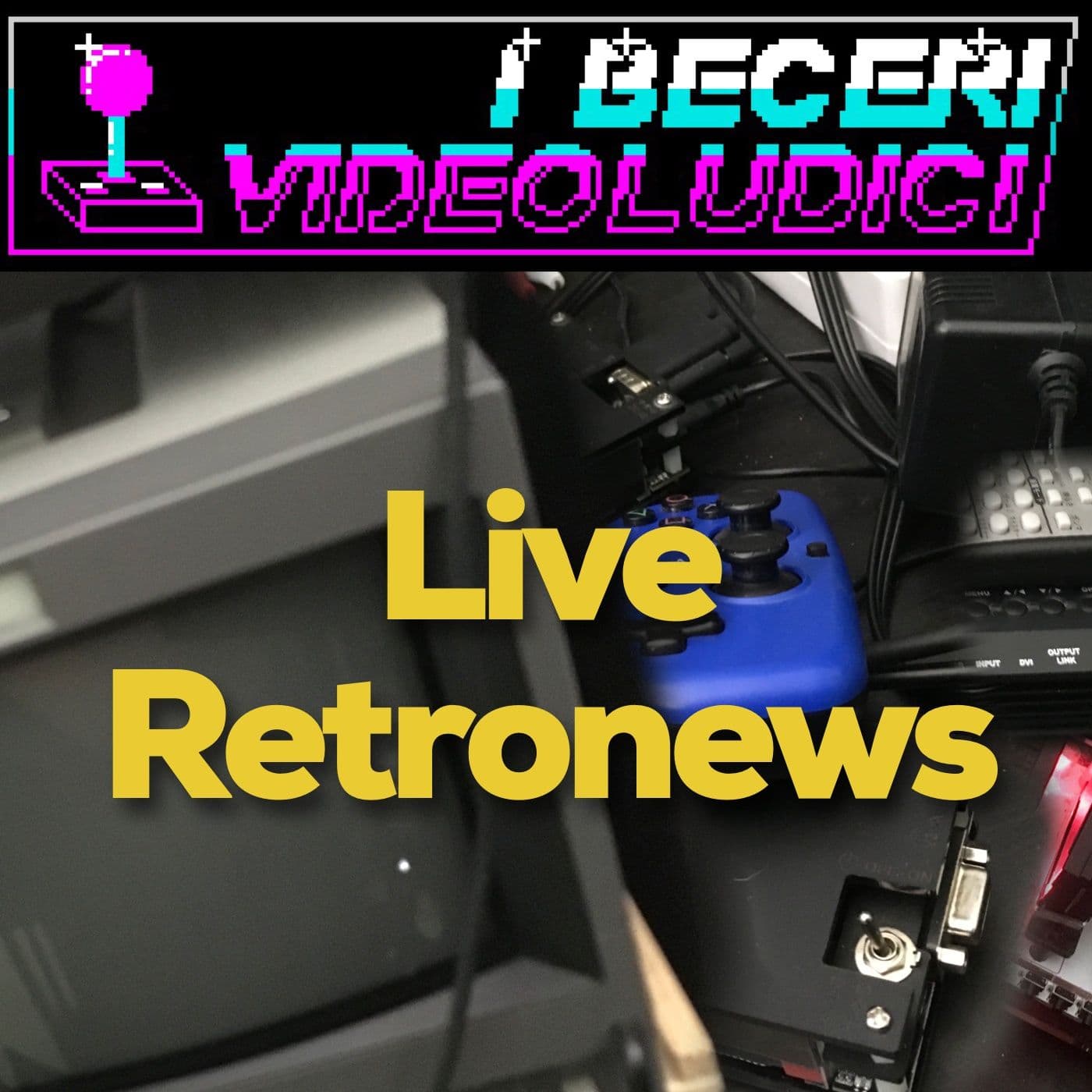I Beceri Videoludici - Live Retronews - Podcasts
