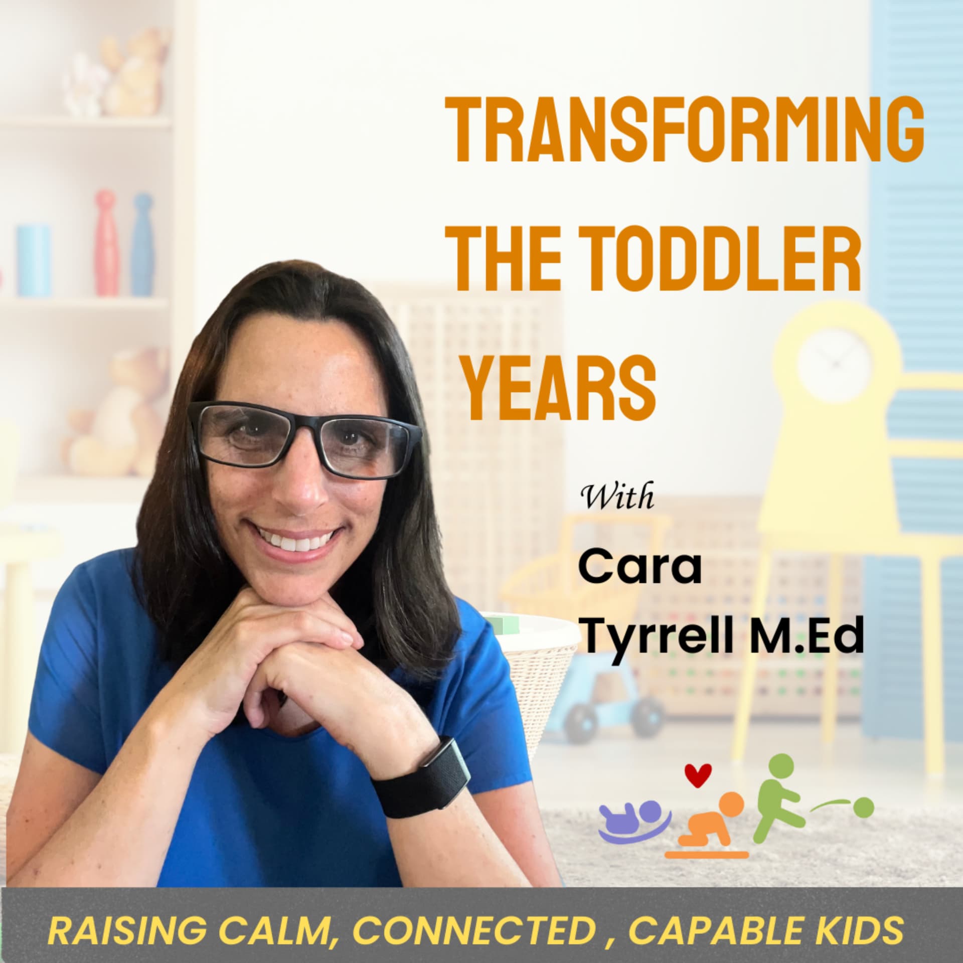 Transforming The Toddler Years- Parents and Educators Raising Calm, Connected, Capable Kids - Podcasts