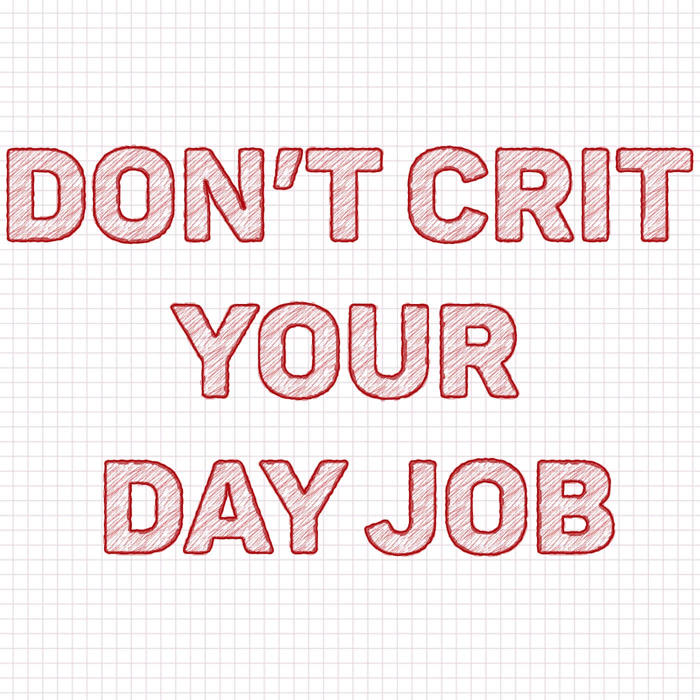 Don't Crit Your Day Job - Podcasts