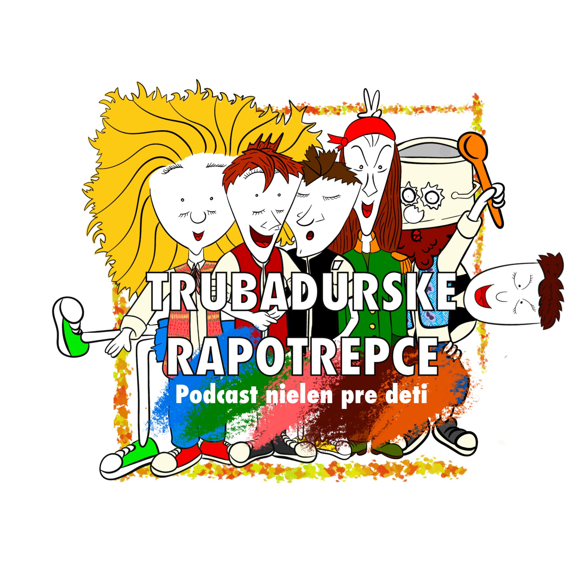 Trubadúrske RAPOTREPCE (zábavný - rozprávkový - edukačný podcast pre deti s pesničkami) - Podcasts
