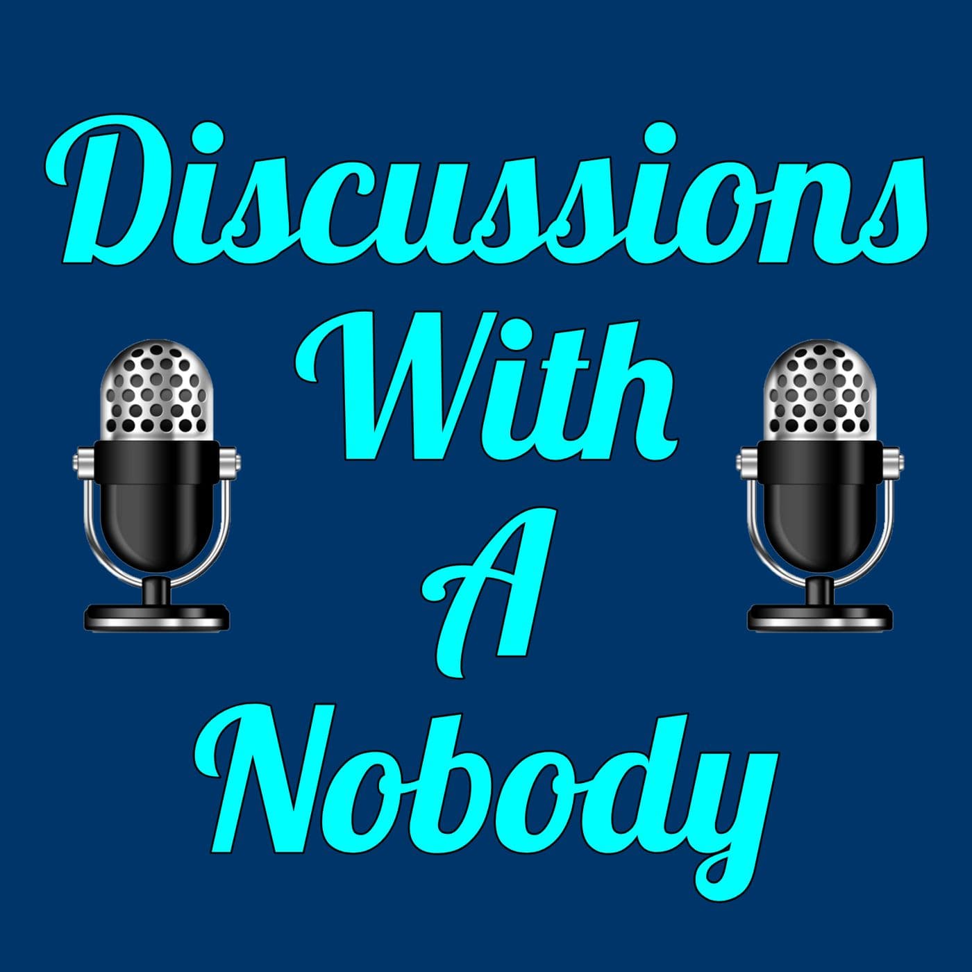 Discussions With A Nobody - Podcasts