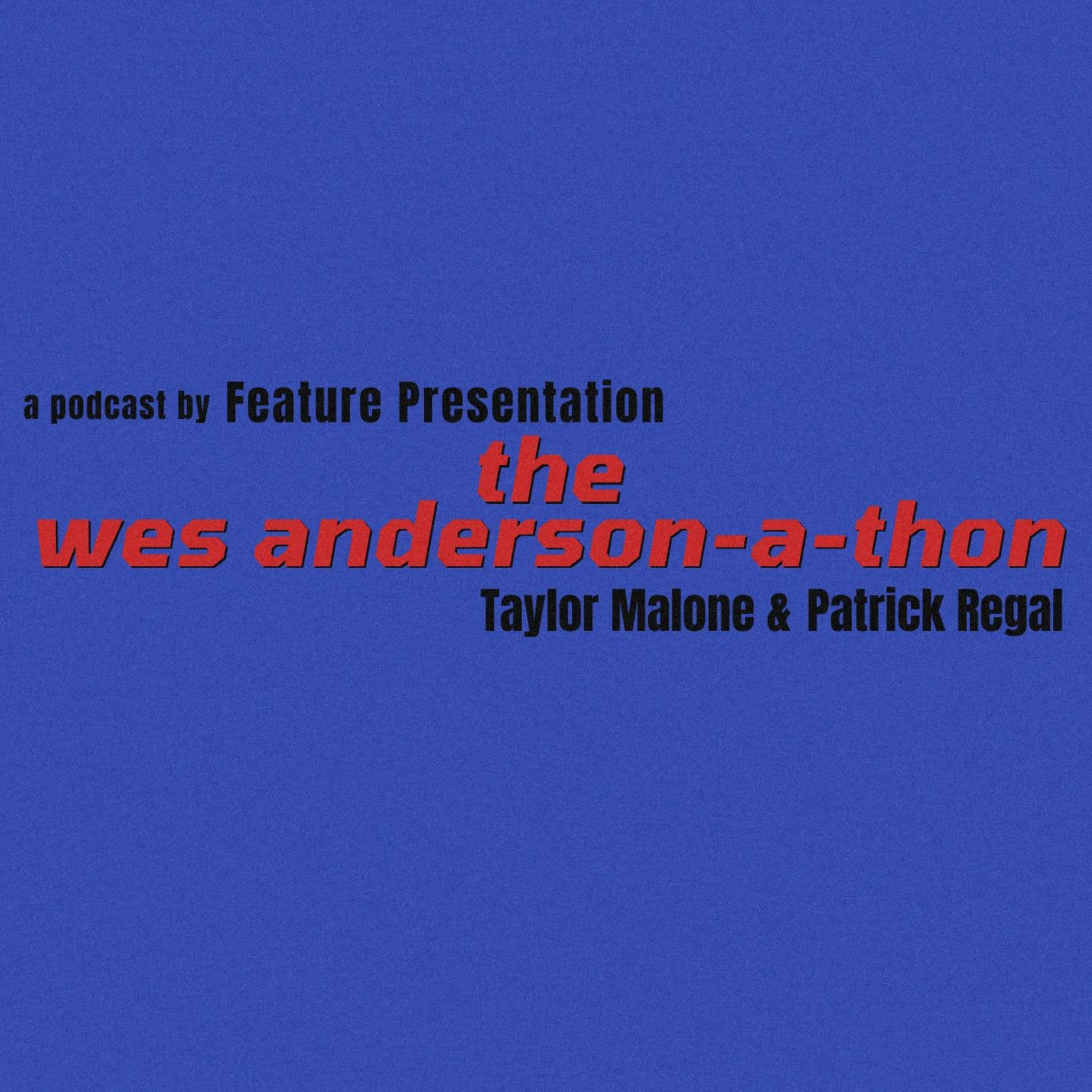 The Wes Anderson-a-thon - Podcasts