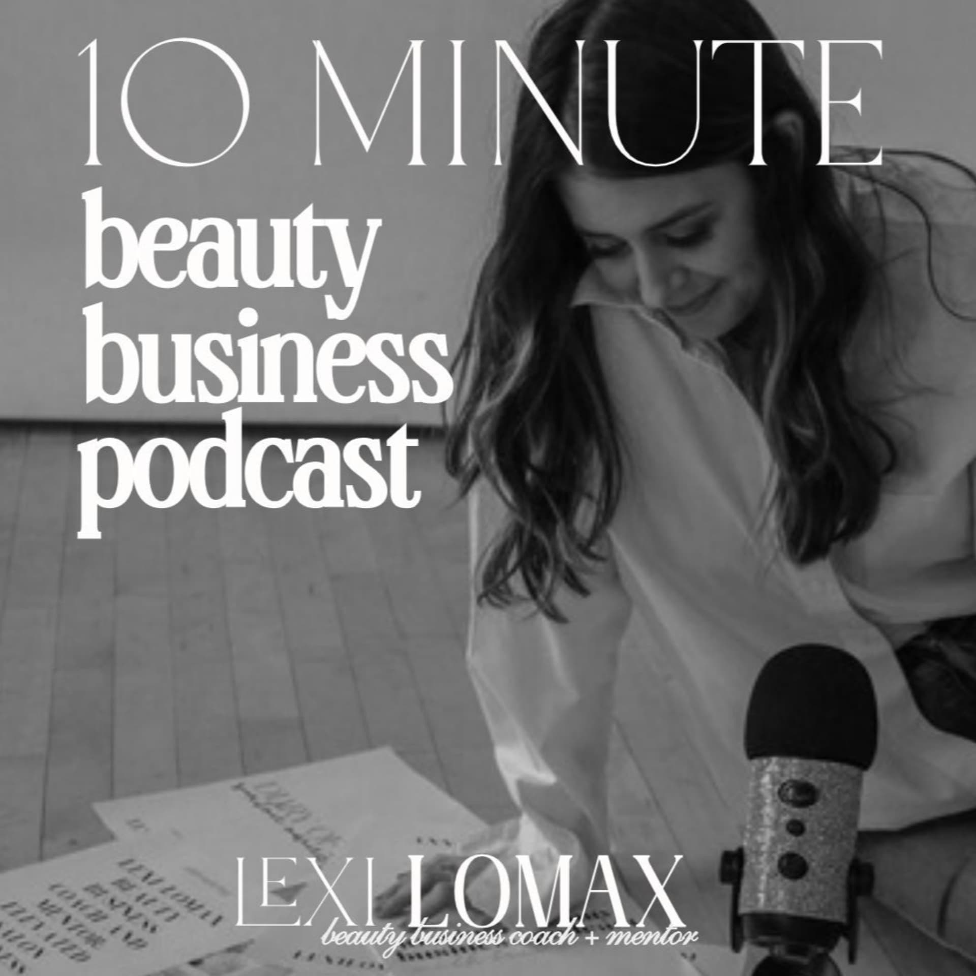 10 Minute Beauty Business Podcast with Lexi Lomax - Podcasts