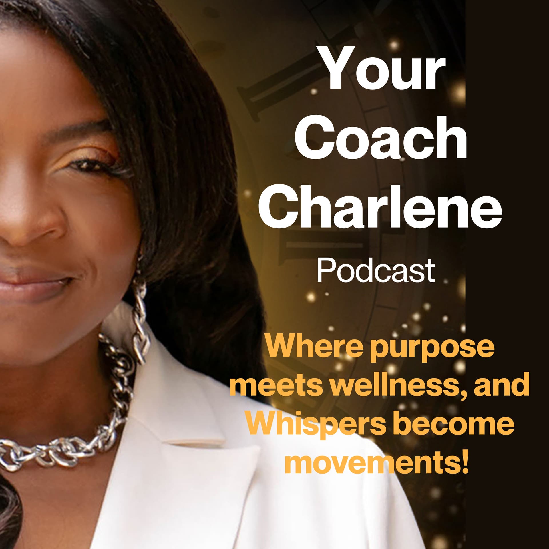 Your Coach Charlene: Where purpose meets wellness, and whispers become movement - Podcasts